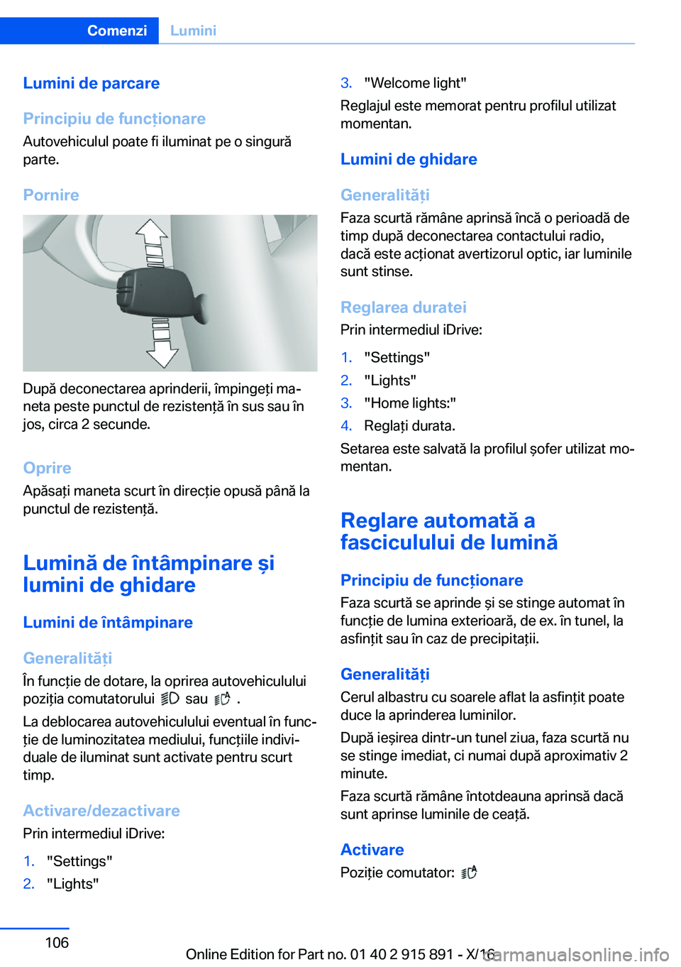 BMW X4 2017  Ghiduri De Utilizare (in Romanian) �L�u�m�i�n�i��d�e��p�a�r�c�a�r�e
�P�r�i�n�c�i�p�i�u��d�e��f�u�n�c�i�o�n�a�r�e �A�u�t�o�v�e�h�i�c�u�l�u�l� �p�o�a�t�e� �f�i� �i�l�u�m�i�n�a�t� �p�e� �o� �s�i�n�g�u�r�