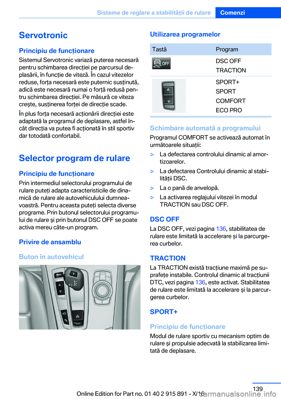 BMW X4 2017  Ghiduri De Utilizare (in Romanian) �S�e�r�v�o�t�r�o�n�i�c�P�r�i�n�c�i�p�i�u��d�e��f�u�n�c�i�o�n�a�r�e
�S�i�s�t�e�m�u�l� �S�e�r�v�o�t�r�o�n�i�c� �v�a�r�i�a�z�