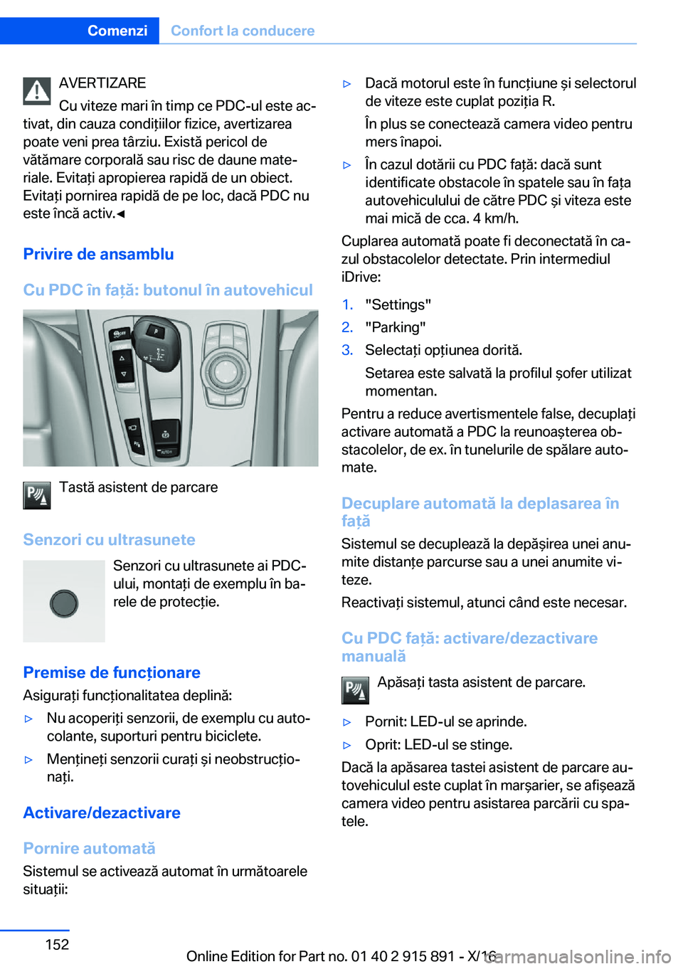 BMW X4 2017  Ghiduri De Utilizare (in Romanian) �A�V�E�R�T�I�Z�A�R�E
�C�u� �v�i�t�e�z�e� �m�a�r�i� �î�n� �t�i�m�p� �c�e� �P�D�C�-�u�l� �e�s�t�e� �a�cj
�t�i�v�a�t�,� �d�i�n� �c�a�u�z�a� �c�o�n�d�i *�i�i�l�o�r� �f�i�z�i�c�e�,� �a�v�e�r�t�i�z�a�r�e�