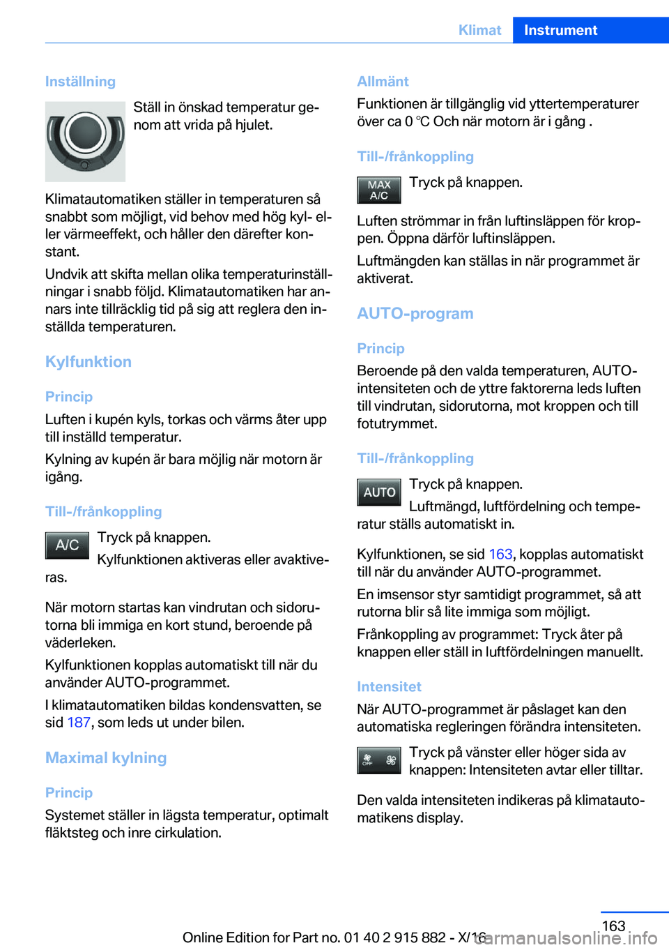 BMW X4 2017  InstruktionsbÖcker (in Swedish) �I�n�s�t�ä�l�l�n�i�n�g�S�t�ä�l�l� �i�n� �ö�n�s�k�a�d� �t�e�m�p�e�r�a�t�u�r� �g�ej
�n�o�m� �a�t�t� �v�r�i�d�a� �p�å� �h�j�u�l�e�t�.
�K�l�i�m�a�t�a�u�t�o�m�a�t�i�k�e�n� �s�t�ä�l�l�e�r� �i�n� �t�e�