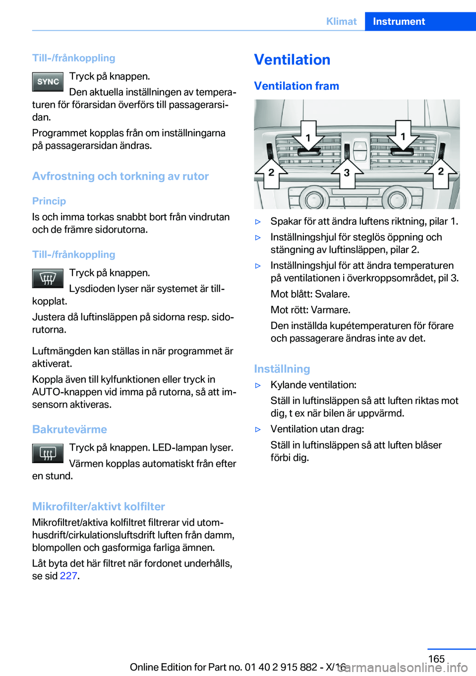 BMW X4 2017  InstruktionsbÖcker (in Swedish) �T�i�l�l�-�/�f�r�å�n�k�o�p�p�l�i�n�g�T�r�y�c�k� �p�å� �k�n�a�p�p�e�n�.
�D�e�n� �a�k�t�u�e�l�l�a� �i�n�s�t�ä�l�l�n�i�n�g�e�n� �a�v� �t�e�m�p�e�r�aj
�t�u�r�e�n� �f�ö�r� �f�ö�r�a�r�s�i�d�a�n� �ö�v