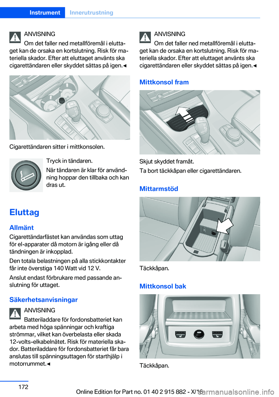 BMW X4 2017  InstruktionsbÖcker (in Swedish) �A�N�V�I�S�N�I�N�G
�O�m� �d�e�t� �f�a�l�l�e�r� �n�e�d� �m�e�t�a�l�l�f�ö�r�e�m�å�l� �i� �e�l�u�t�t�aj
�g�e�t� �k�a�n� �d�e� �o�r�s�a�k�a� �e�n� �k�o�r�t�s�l�u�t�n�i�n�g�.� �R�i�s�k� �f�ö�r� �m�aj
