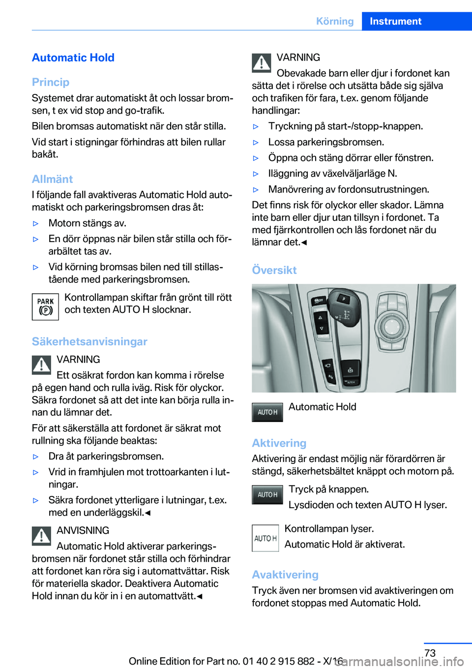 BMW X4 2017  InstruktionsbÖcker (in Swedish) �A�u�t�o�m�a�t�i�c��H�o�l�d
�P�r�i�n�c�i�p �S�y�s�t�e�m�e�t� �d�r�a�r� �a�u�t�o�m�a�t�i�s�k�t� �å�t� �o�c�h� �l�o�s�s�a�r� �b�r�o�mj�s�e�n�,� �t� �e�x� �v�i�d� �s�t�o�p� �a�n�d� �g�o�-�t�r�a�f�i�k�
