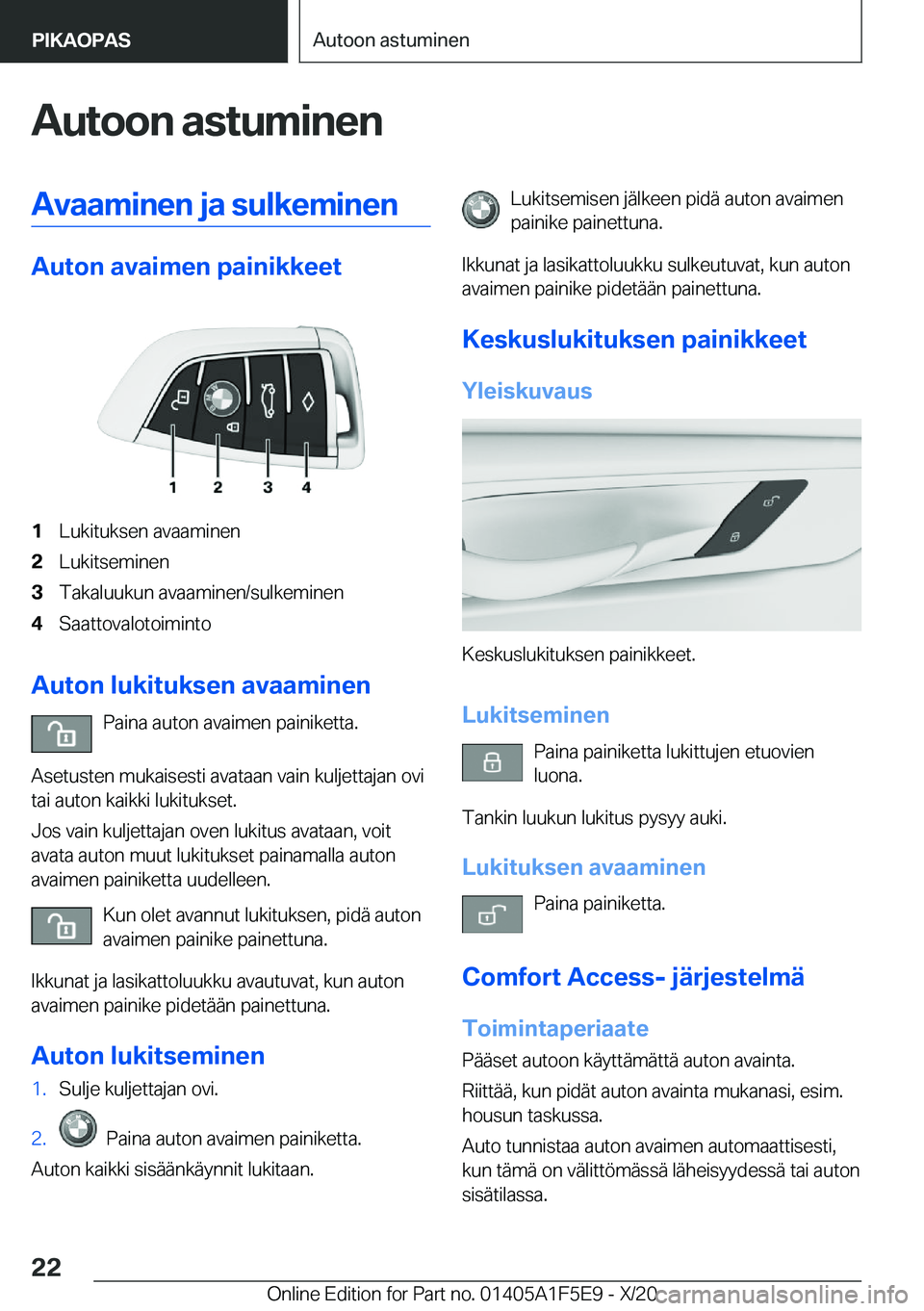 BMW X4 M 2021  Omistajan Käsikirja (in Finnish) �A�u�t�o�o�n��a�s�t�u�m�i�n�e�n�A�v�a�a�m�i�n�e�n��j�a��s�u�l�k�e�m�i�n�e�n
�A�u�t�o�n��a�v�a�i�m�e�n��p�a�i�n�i�k�k�e�e�t
�1�L�u�k�i�t�u�k�s�e�n��a�v�a�a�m�i�n�e�n�2�L�u�k�i�t�s�e�m�i�n�e�n�3�T