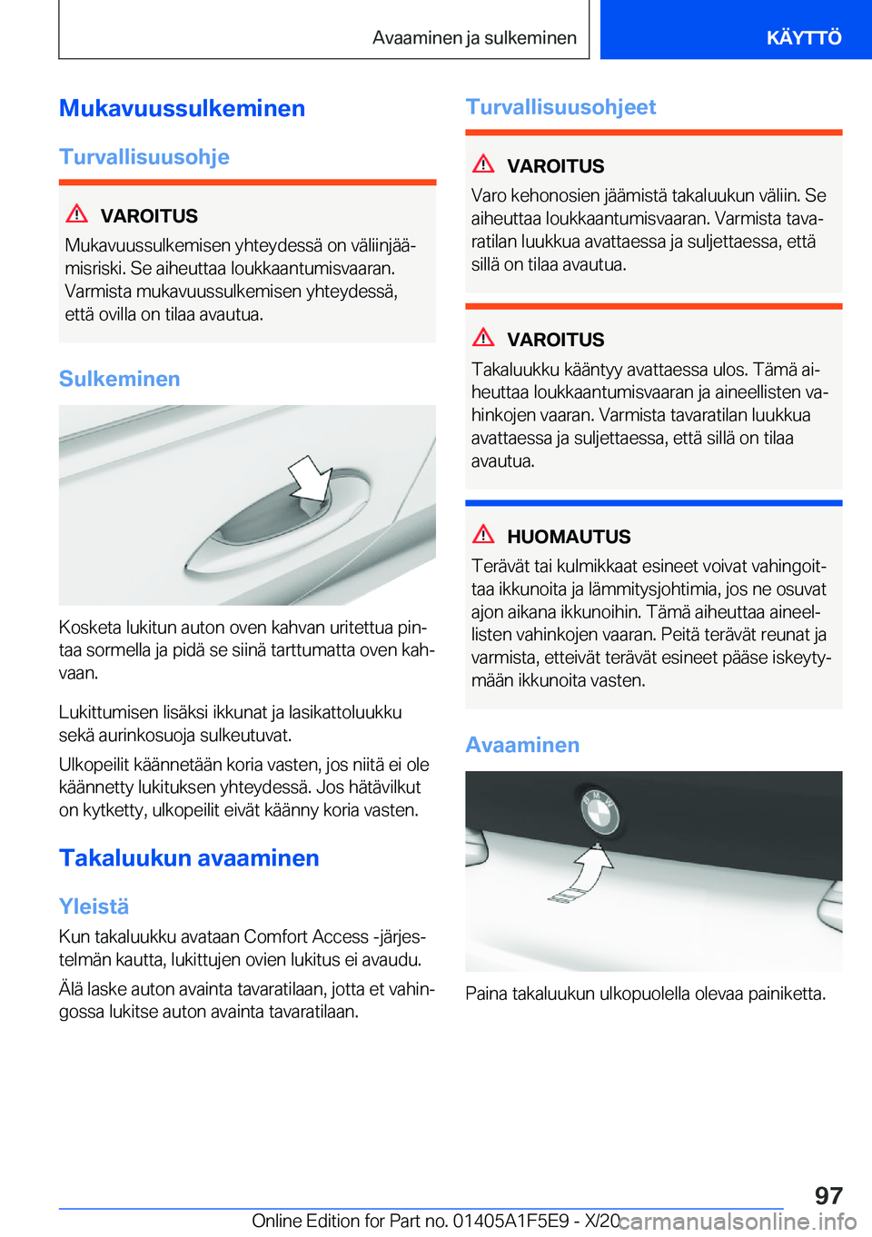 BMW X4 M 2021  Omistajan Käsikirja (in Finnish) �M�u�k�a�v�u�u�s�s�u�l�k�e�m�i�n�e�n
�T�u�r�v�a�l�l�i�s�u�u�s�o�h�j�e
�V�A�R�O�I�T�U�S
�M�u�k�a�v�u�u�s�s�u�l�k�e�m�i�s�e�n��y�h�t�e�y�d�e�s�s�