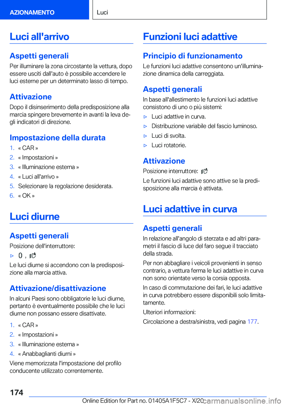 BMW X4 M 2021  Libretti Di Uso E manutenzione (in Italian) �L�u�c�i��a�l�l�'�a�r�r�i�v�o
�A�s�p�e�t�t�i��g�e�n�e�r�a�l�i
�P�e�r��i�l�l�u�m�i�n�a�r�e��l�a��z�o�n�a��c�i�r�c�o�s�t�a�n�t�e��l�a��v�e�t�t�u�r�a�,��d�o�p�o
�e�s�s�e�r�e��u�s�c�i�t�i��