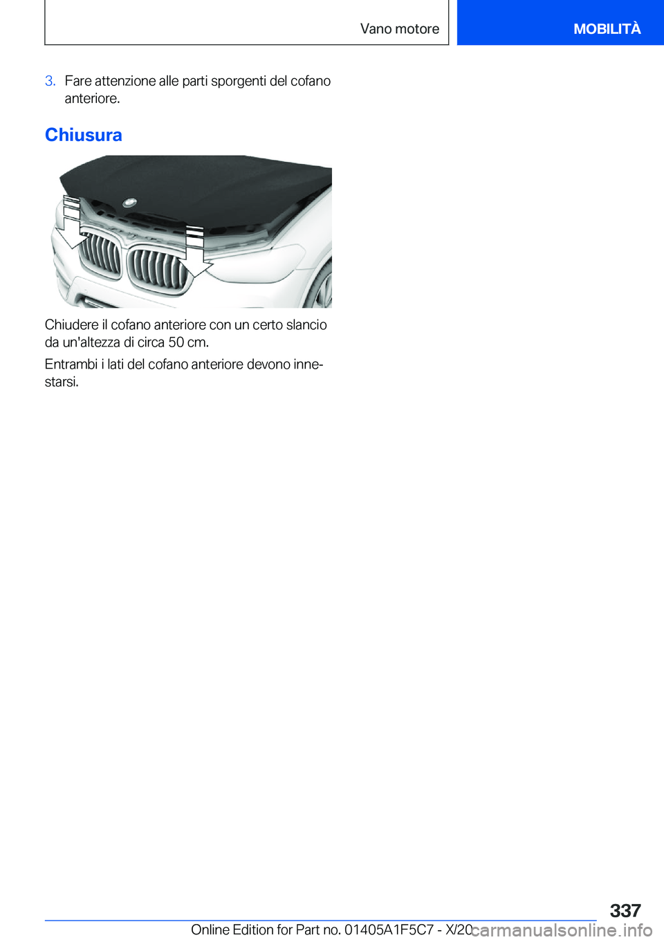BMW X4 M 2021  Libretti Di Uso E manutenzione (in Italian) �3�.�F�a�r�e��a�t�t�e�n�z�i�o�n�e��a�l�l�e��p�a�r�t�i��s�p�o�r�g�e�n�t�i��d�e�l��c�o�f�a�n�o�a�n�t�e�r�i�o�r�e�.
�C�h�i�u�s�u�r�a
�C�h�i�u�d�e�r�e��i�l��c�o�f�a�n�o��a�n�t�e�r�i�o�r�e��c�o�n