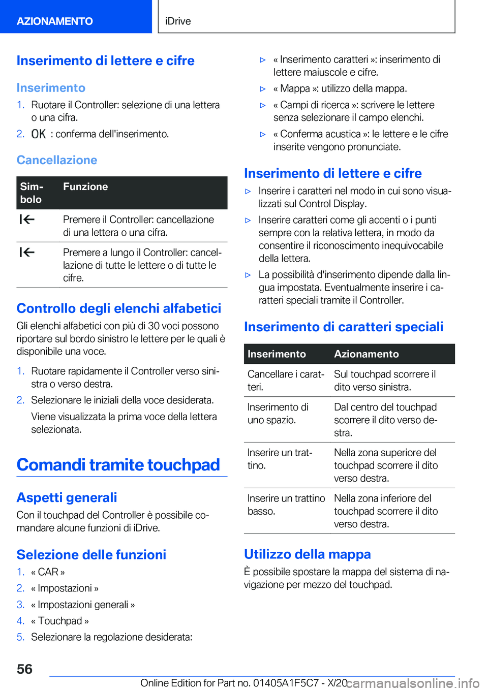 BMW X4 M 2021  Libretti Di Uso E manutenzione (in Italian) �I�n�s�e�r�i�m�e�n�t�o��d�i��l�e�t�t�e�r�e��e��c�i�f�r�e
�I�n�s�e�r�i�m�e�n�t�o�1�.�R�u�o�t�a�r�e��i�l��C�o�n�t�r�o�l�l�e�r�:��s�e�l�e�z�i�o�n�e��d�i��u�n�a��l�e�t�t�e�r�a
�o��u�n�a��c�i�f
