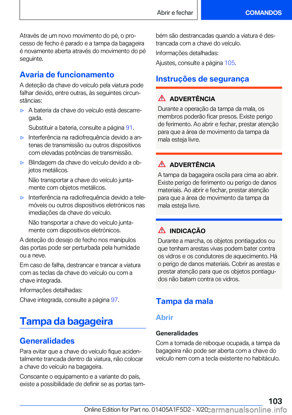 BMW X4 M 2021  Manual do condutor (in Portuguese) �A�t�r�a�v�é�s��d�e��u�m��n�o�v�o��m�o�v�i�m�e�n�t�o��d�o��p�é�,��o��p�r�oª
�c�e�s�s�o��d�e��f�e�c�h�o��é��p�a�r�a�d�o��e��a��t�a�m�p�a��d�a��b�a�g�a�g�e�i�r�a
�é��n�o�v�a�m�e�