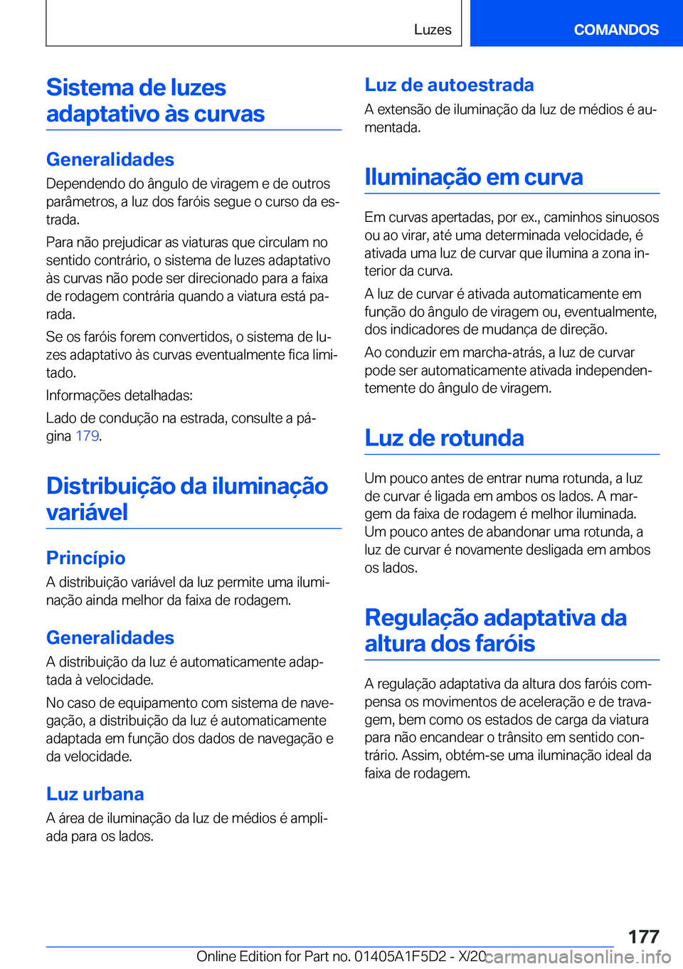 BMW X4 M 2021  Manual do condutor (in Portuguese) �S�i�s�t�e�m�a��d�e��l�u�z�e�s�a�d�a�p�t�a�t�i�v�o��à�s��c�u�r�v�a�s
�G�e�n�e�r�a�l�i�d�a�d�e�s
�D�e�p�e�n�d�e�n�d�o��d�o��â�n�g�u�l�o��d�e��v�i�r�a�g�e�m��e��d�e��o�u�t�r�o�s
�p�a�r�â�m