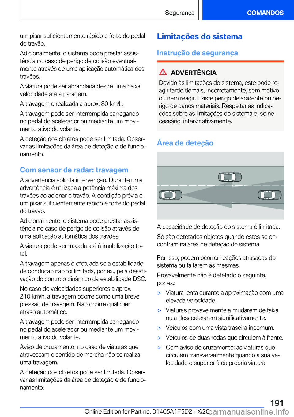 BMW X4 M 2021  Manual do condutor (in Portuguese) �u�m��p�i�s�a�r��s�u�f�i�c�i�e�n�t�e�m�e�n�t�e��r�á�p�i�d�o��e��f�o�r�t�e��d�o��p�e�d�a�l�d�o��t�r�a�v�ã�o�.
�A�d�i�c�i�o�n�a�l�m�e�n�t�e�,��o��s�i�s�t�e�m�a��p�o�d�e��p�r�e�s�t�a�r��a�