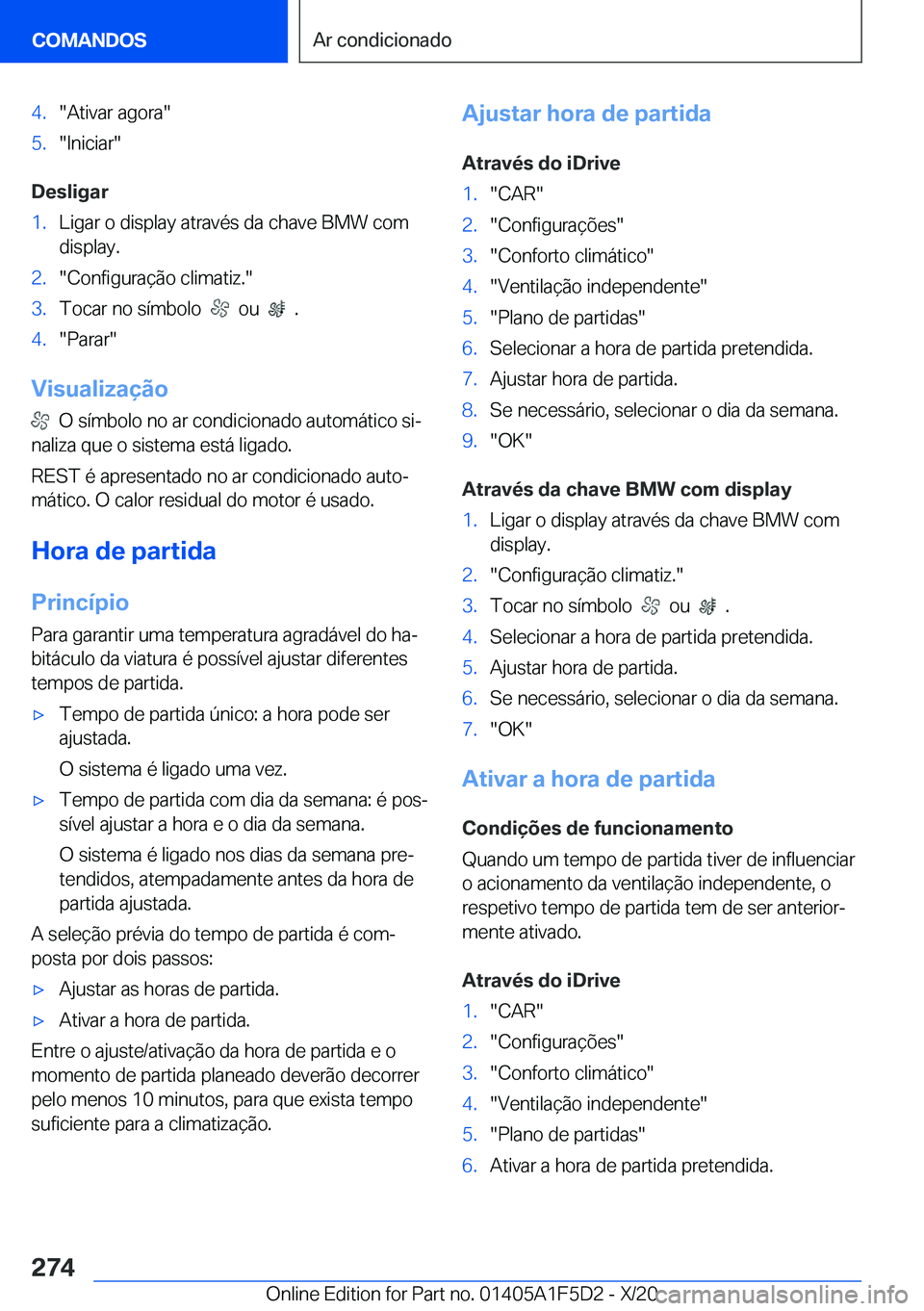 BMW X4 M 2021  Manual do condutor (in Portuguese) �4�.��A�t�i�v�a�r��a�g�o�r�a��5�.��I�n�i�c�i�a�r�
�D�e�s�l�i�g�a�r
�1�.�L�i�g�a�r��o��d�i�s�p�l�a�y��a�t�r�a�v�é�s��d�a��c�h�a�v�e��B�M�W��c�o�m�d�i�s�p�l�a�y�.�2�.��C�o�n�f�i�g�u�r�a�