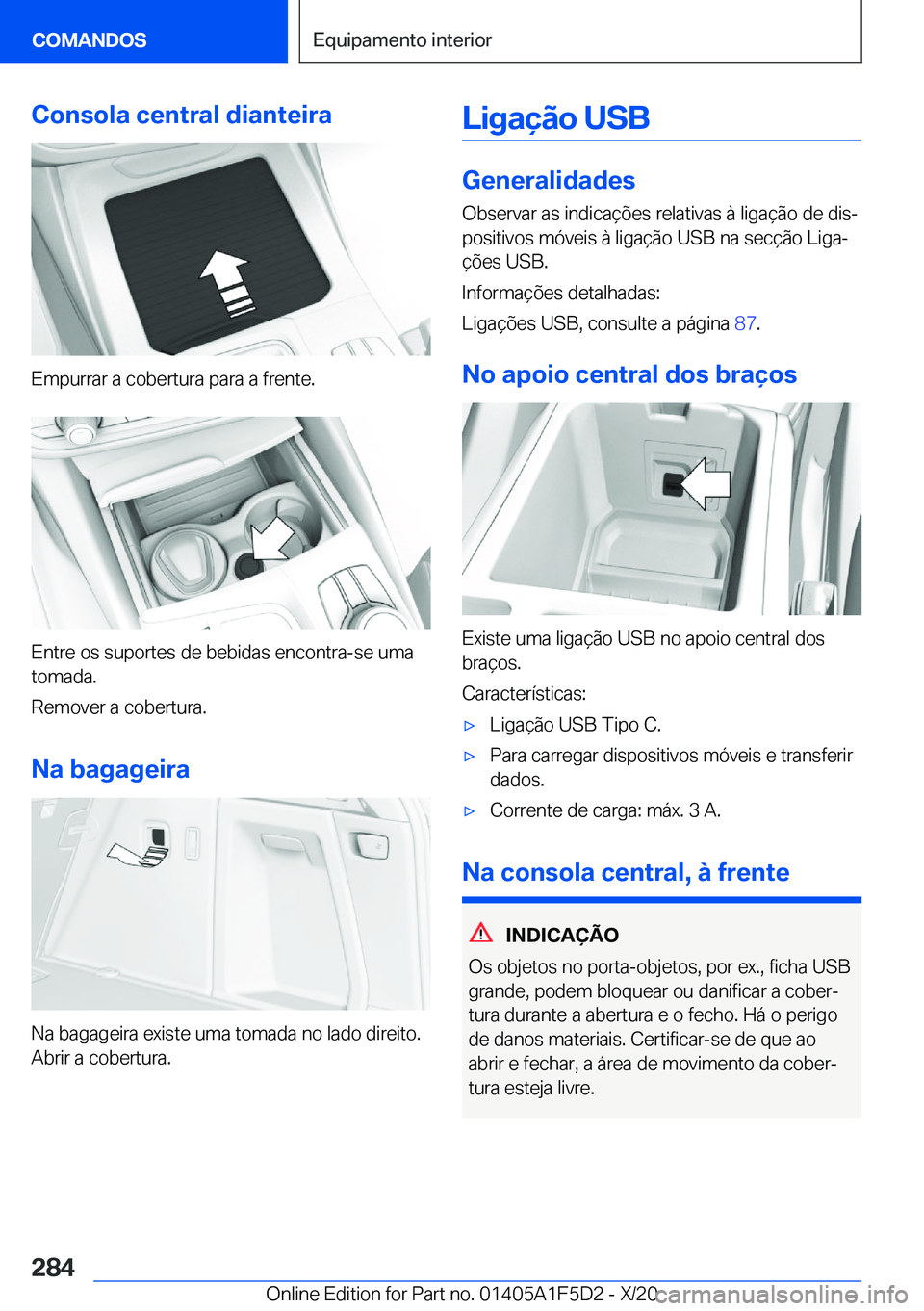 BMW X4 M 2021  Manual do condutor (in Portuguese) �C�o�n�s�o�l�a��c�e�n�t�r�a�l��d�i�a�n�t�e�i�r�a
�E�m�p�u�r�r�a�r��a��c�o�b�e�r�t�u�r�a��p�a�r�a��a��f�r�e�n�t�e�.
�E�n�t�r�e��o�s��s�u�p�o�r�t�e�s��d�e��b�e�b�i�d�a�s��e�n�c�o�n�t�r�a�-�s