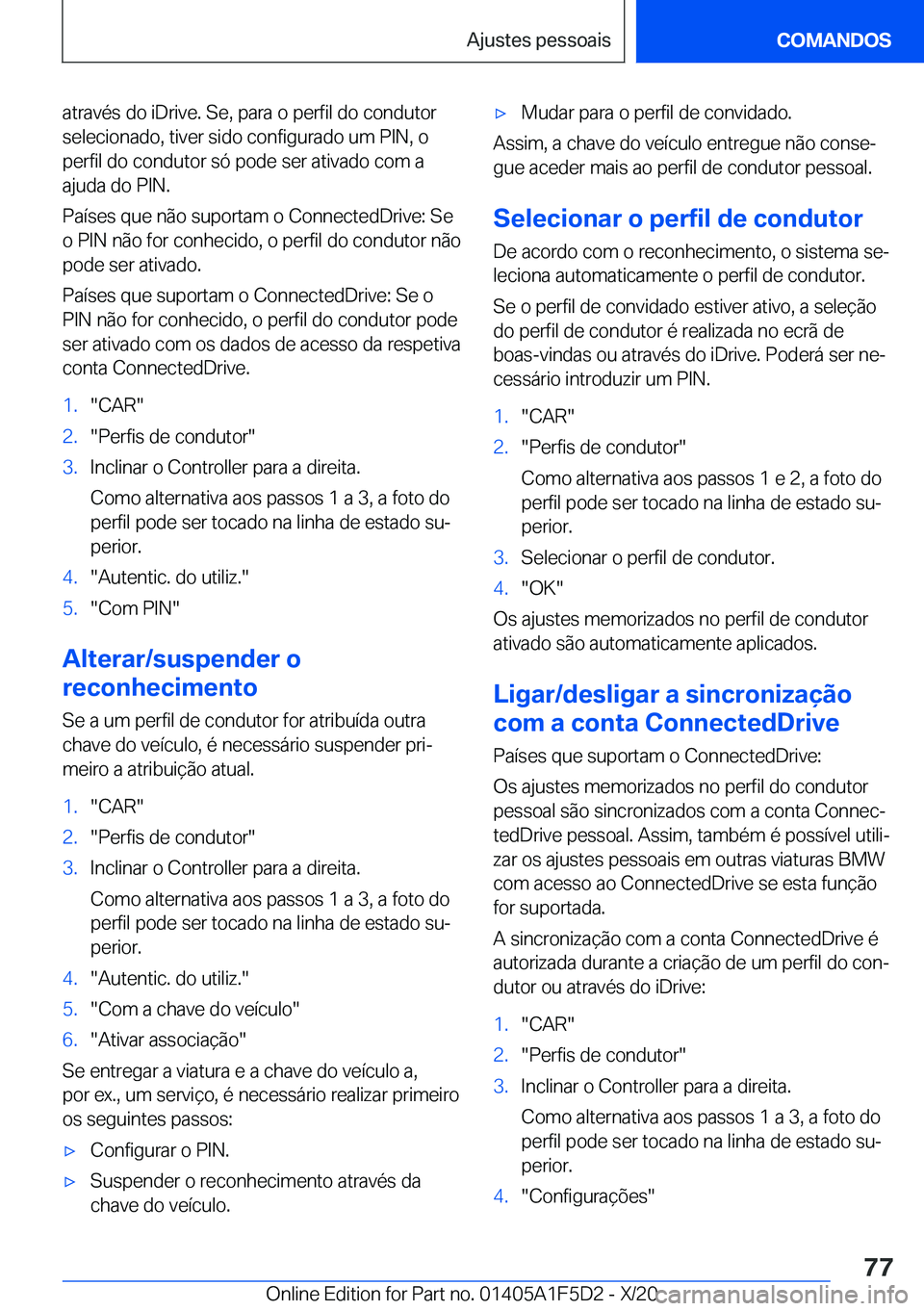 BMW X4 M 2021  Manual do condutor (in Portuguese) �a�t�r�a�v�é�s��d�o��i�D�r�i�v�e�.��S�e�,��p�a�r�a��o��p�e�r�f�i�l��d�o��c�o�n�d�u�t�o�r�s�e�l�e�c�i�o�n�a�d�o�,��t�i�v�e�r��s�i�d�o��c�o�n�f�i�g�u�r�a�d�o��u�m��P�I�N�,��o
�p�e�r�f�i�l