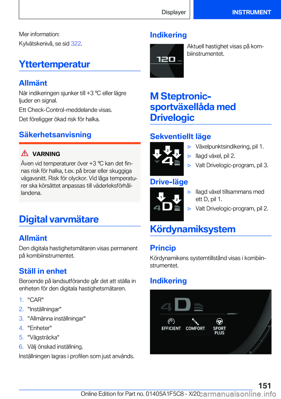 BMW X4 M 2021  InstruktionsbÖcker (in Swedish) �M�e�r��i�n�f�o�r�m�a�t�i�o�n�:
�K�y�l�v�ä�t�s�k�e�n�i�v�å�,��s�e��s�i�d� �3�2�2�.
�Y�t�t�e�r�t�e�m�p�e�r�a�t�u�r
�A�l�l�m�ä�n�t
�N�ä�r��i�n�d�i�k�e�r�i�n�g�e�n��s�j�u�n�k�e�r��t�i�l�l��+�