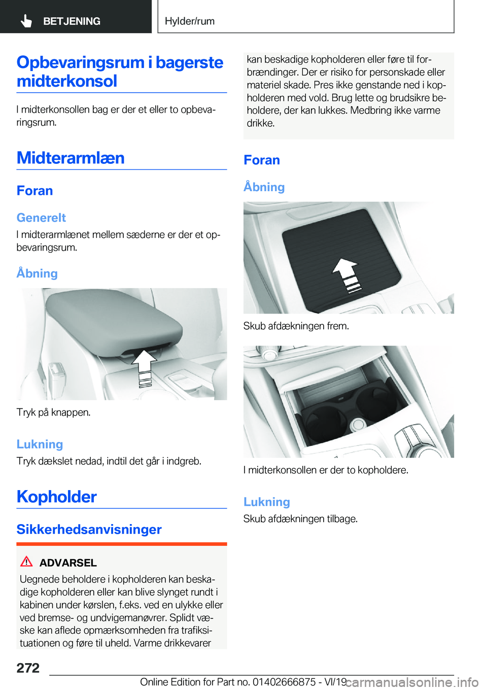 BMW X4 M 2020  InstruktionsbØger (in Danish) �O�p�b�e�v�a�r�i�n�g�s�r�u�m��i��b�a�g�e�r�s�t�e�m�i�d�t�e�r�k�o�n�s�o�l
�I��m�i�d�t�e�r�k�o�n�s�o�l�l�e�n��b�a�g��e�r��d�e�r��e�t��e�l�l�e�r��t�o��o�p�b�e�v�aj�r�i�n�g�s�r�u�m�.
�M�i�d�t�e