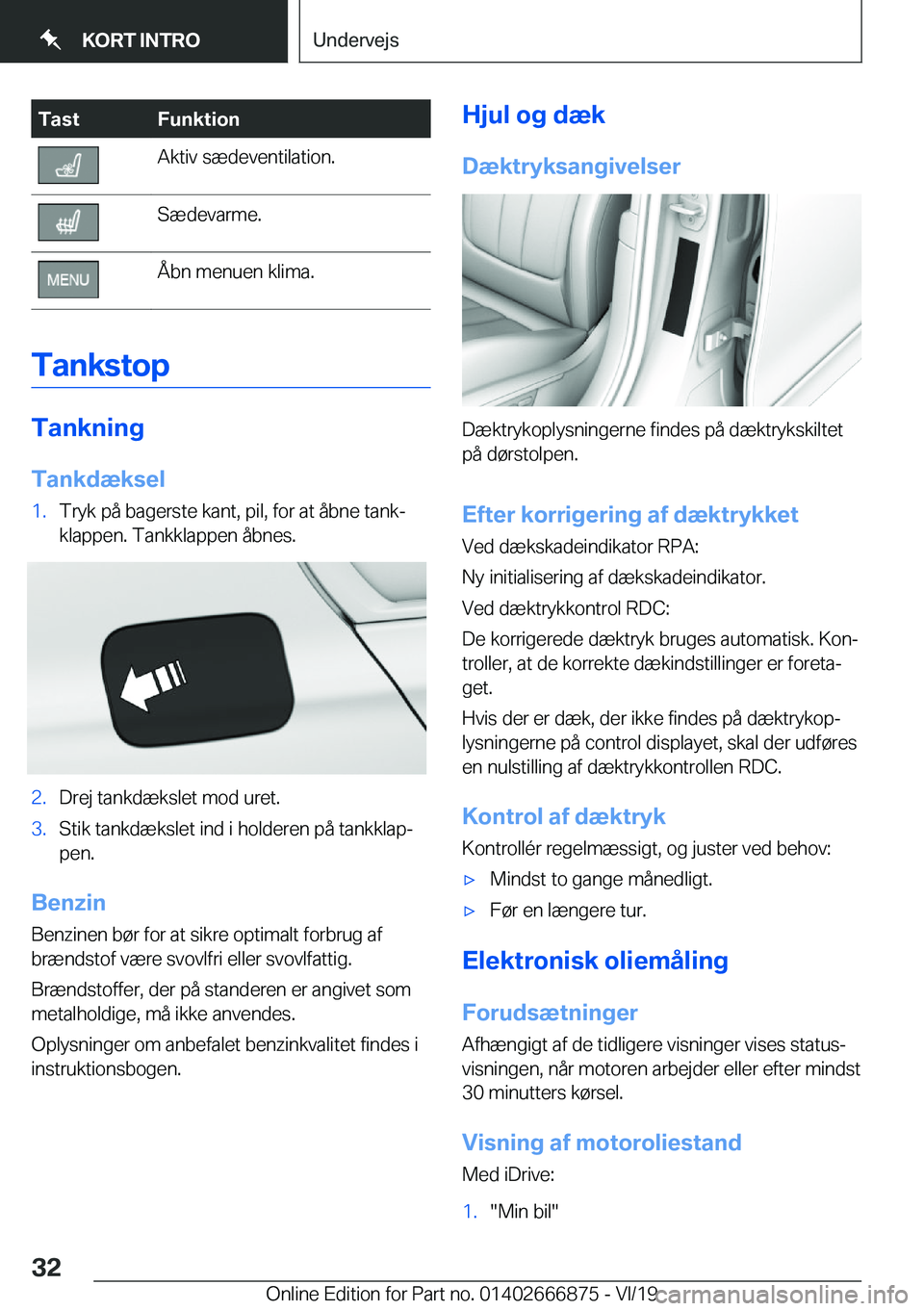 BMW X4 M 2020  InstruktionsbØger (in Danish) �T�a�s�t�F�u�n�k�t�i�o�n�A�k�t�i�v��s�æ�d�e�v�e�n�t�i�l�a�t�i�o�n�.�S�æ�d�e�v�a�r�m�e�.�Å�b�n��m�e�n�u�e�n��k�l�i�m�a�.
�T�a�n�k�s�t�o�p
�T�a�n�k�n�i�n�g
�T�a�n�k�d�æ�k�s�e�l
�1�.�T�r�y�k��p��