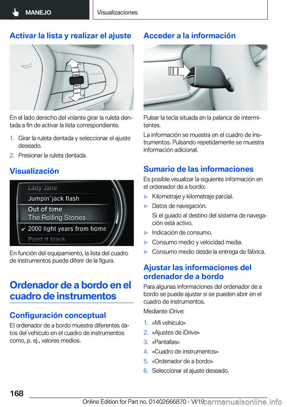 BMW X4 M 2020  Manuales de Empleo (in Spanish) �A�c�t�i�v�a�r��l�a��l�i�s�t�a��y��r�e�a�l�i�z�a�r��e�l��a�j�u�s�t�e
�E�n��e�l��l�a�d�o��d�e�r�e�c�h�o��d�e�l��v�o�l�a�n�t�e��g�i�r�a�r��l�a��r�u�l�e�t�a��d�e�nª�t�a�d�a��a��f�i�n�