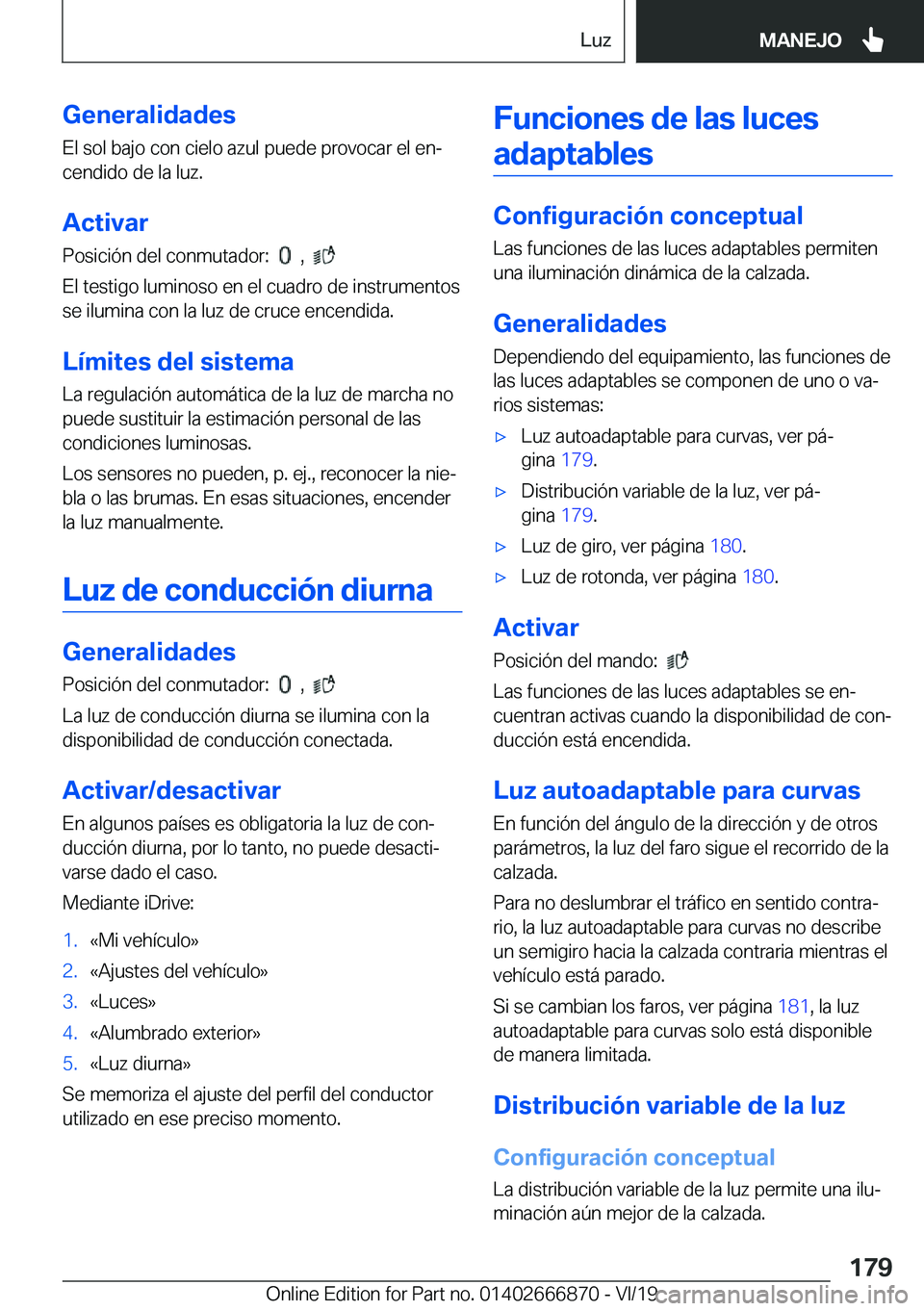 BMW X4 M 2020  Manuales de Empleo (in Spanish) �G�e�n�e�r�a�l�i�d�a�d�e�s
�E�l��s�o�l��b�a�j�o��c�o�n��c�i�e�l�o��a�z�u�l��p�u�e�d�e��p�r�o�v�o�c�a�r��e�l��e�nª
�c�e�n�d�i�d�o��d�e��l�a��l�u�z�.
�A�c�t�i�v�a�r
�P�o�s�i�c�i�