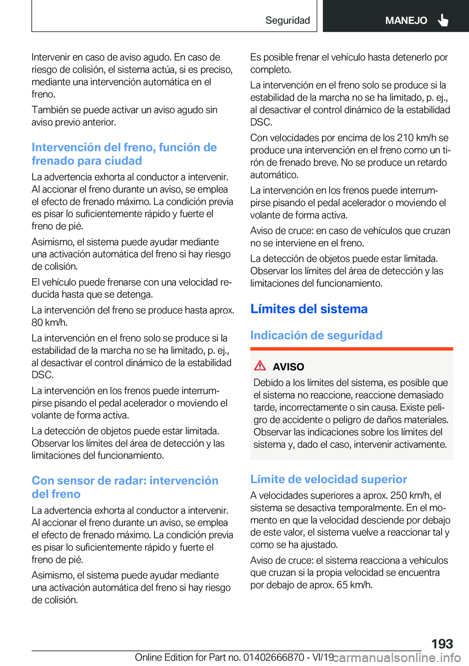 BMW X4 M 2020  Manuales de Empleo (in Spanish) �I�n�t�e�r�v�e�n�i�r��e�n��c�a�s�o��d�e��a�v�i�s�o��a�g�u�d�o�.��E�n��c�a�s�o��d�e�r�i�e�s�g�o��d�e��c�o�l�i�s�i�