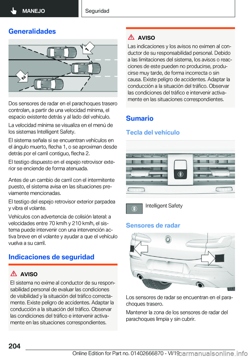 BMW X4 M 2020  Manuales de Empleo (in Spanish) �G�e�n�e�r�a�l�i�d�a�d�e�s
�D�o�s��s�e�n�s�o�r�e�s��d�e��r�a�d�a�r��e�n��e�l��p�a�r�a�c�h�o�q�u�e�s��t�r�a�s�e�r�o�c�o�n�t�r�o�l�a�n�,��a��p�a�r�t�i�r��d�e��u�n�a��v�e�l�o�c�i�d�a�d��m�