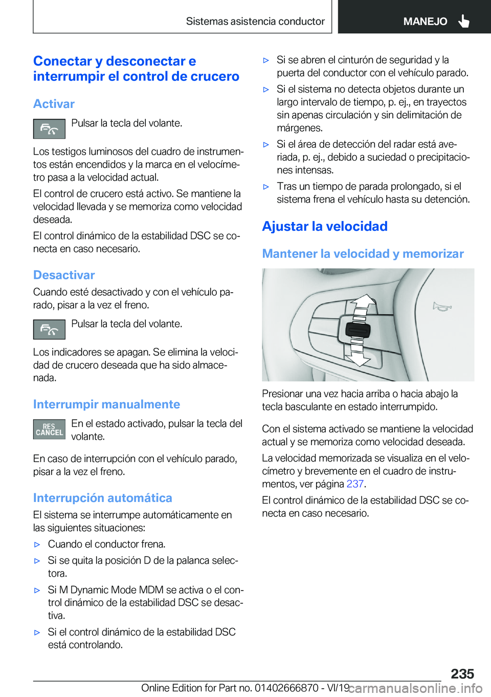 BMW X4 M 2020  Manuales de Empleo (in Spanish) �C�o�n�e�c�t�a�r��y��d�e�s�c�o�n�e�c�t�a�r��e
�i�n�t�e�r�r�u�m�p�i�r��e�l��c�o�n�t�r�o�l��d�e��c�r�u�c�e�r�o
�A�c�t�i�v�a�r �P�u�l�s�a�r��l�a��t�e�c�l�a��d�e�l��v�o�l�a�n�t�e�.
�L�o�s��t�e