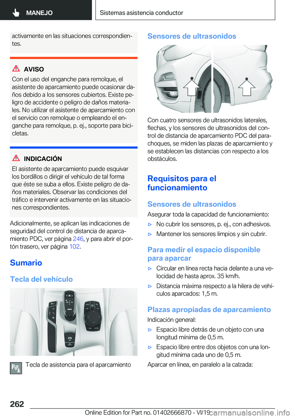 BMW X4 M 2020  Manuales de Empleo (in Spanish) �a�c�t�i�v�a�m�e�n�t�e��e�n��l�a�s��s�i�t�u�a�c�i�o�n�e�s��c�o�r�r�e�s�p�o�n�d�i�e�nª
�t�e�s�.
�A�V�I�S�O
�C�o�n��e�l��u�s�o��d�e�l��e�n�g�a�n�c�h�e��p�a�r�a��r�e�m�o�l�q�u�e�,��e�l �a�s�