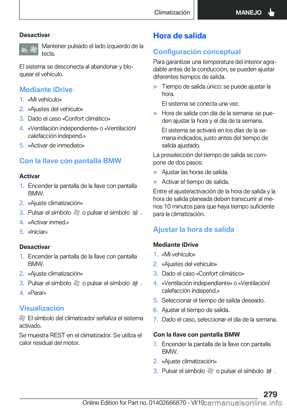 BMW X4 M 2020  Manuales de Empleo (in Spanish) �D�e�s�a�c�t�i�v�a�r�M�a�n�t�e�n�e�r��p�u�l�s�a�d�o��e�l��l�a�d�o��i�z�q�u�i�e�r�d�o��d�e��l�a�t�e�c�l�a�.
�E�l��s�i�s�t�e�m�a��s�e��d�e�s�c�o�n�e�c�t�a��a�l��a�b�a�n�d�o�n�a�r��y��b�l�o