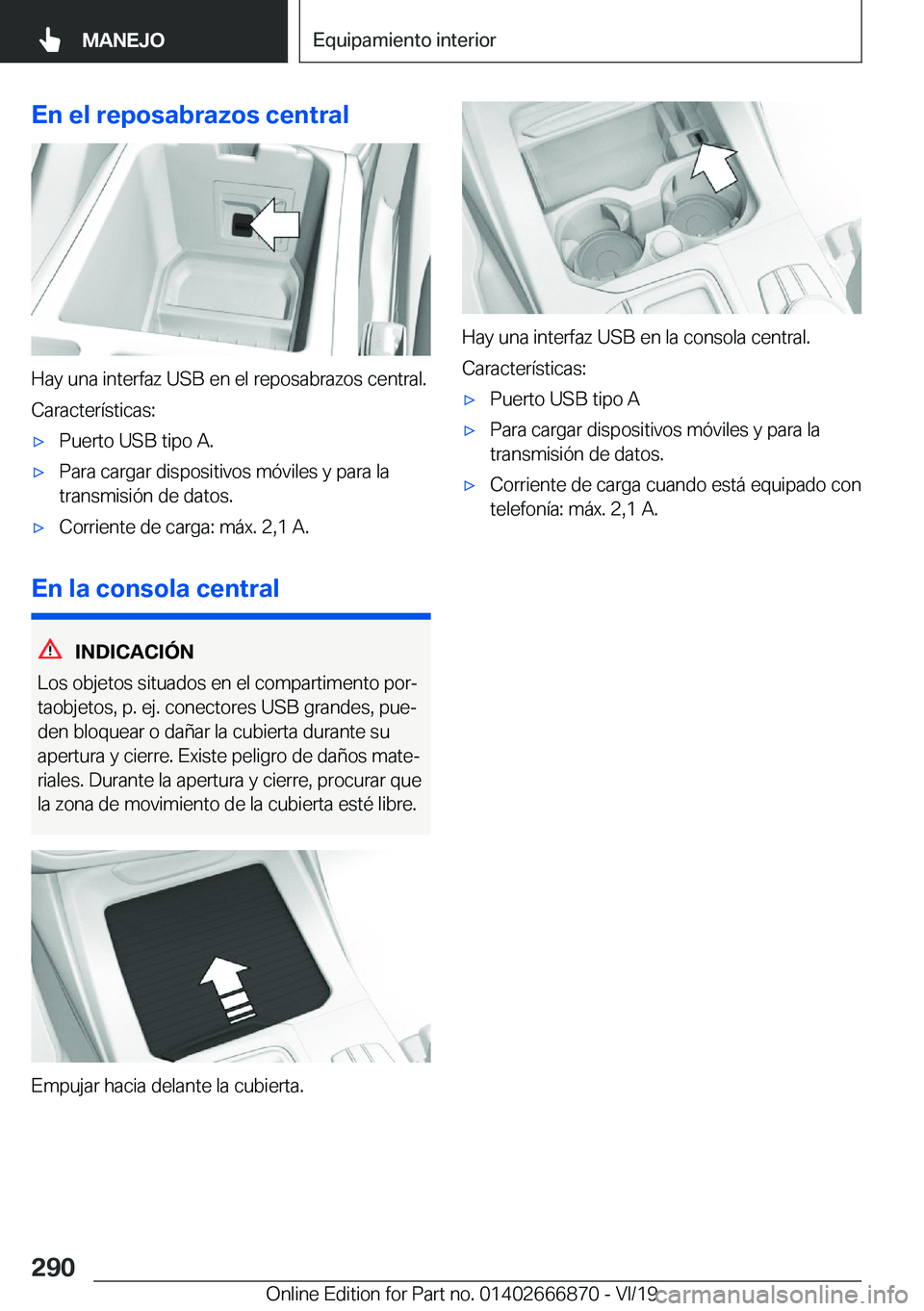 BMW X4 M 2020  Manuales de Empleo (in Spanish) �E�n��e�l��r�e�p�o�s�a�b�r�a�z�o�s��c�e�n�t�r�a�l
�H�a�y��u�n�a��i�n�t�e�r�f�a�z��U�S�B��e�n��e�l��r�e�p�o�s�a�b�r�a�z�o�s��c�e�n�t�r�a�l�.
�C�a�r�a�c�t�e�r�
