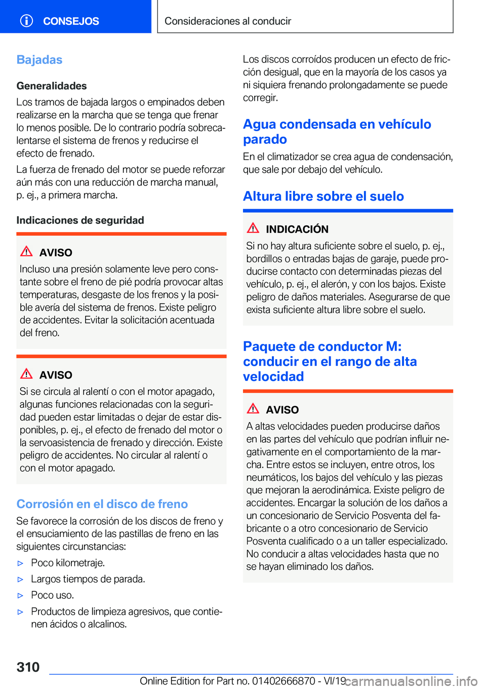 BMW X4 M 2020  Manuales de Empleo (in Spanish) �B�a�j�a�d�a�s�G�e�n�e�r�a�l�i�d�a�d�e�s
�L�o�s��t�r�a�m�o�s��d�e��b�a�j�a�d�a��l�a�r�g�o�s��o��e�m�p�i�n�a�d�o�s��d�e�b�e�n �r�e�a�l�i�z�a�r�s�e��e�n��l�a��m�a�r�c�h�a��q�u�e��s�e��t�e�n