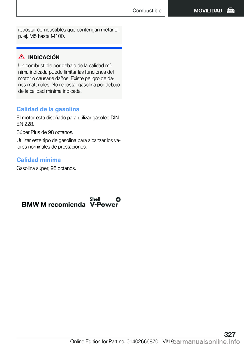 BMW X4 M 2020  Manuales de Empleo (in Spanish) �r�e�p�o�s�t�a�r��c�o�m�b�u�s�t�i�b�l�e�s��q�u�e��c�o�n�t�e�n�g�a�n��m�e�t�a�n�o�l�,
�p�.��e�j�.��M�5��h�a�s�t�a��M�1�0�0�.
�I�N�D�I�C�A�C�I�