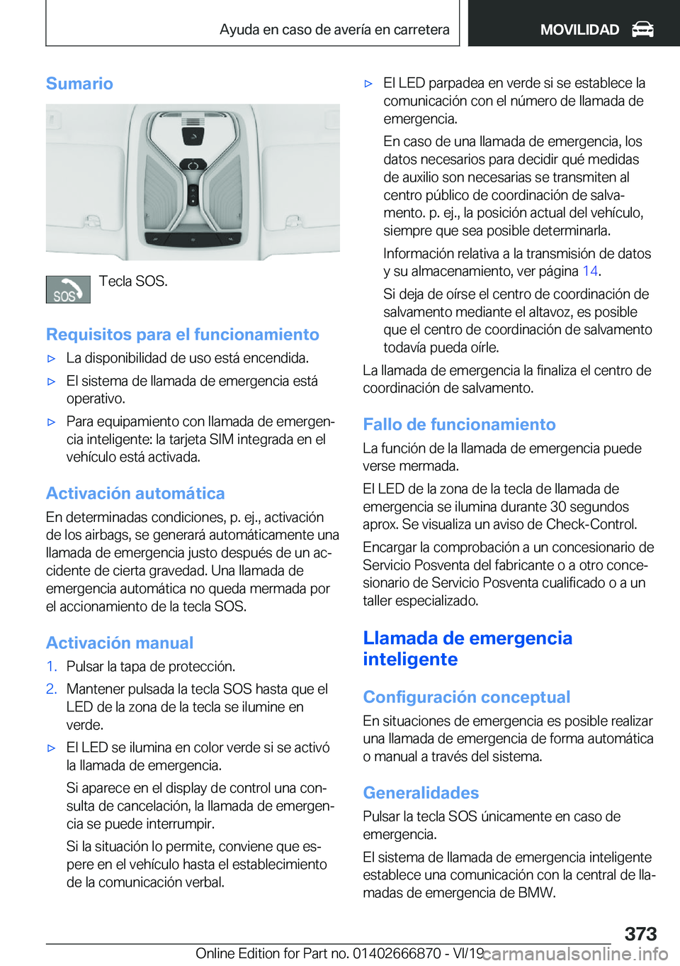 BMW X4 M 2020  Manuales de Empleo (in Spanish) �S�u�m�a�r�i�o
�T�e�c�l�a��S�O�S�.
�R�e�q�u�i�s�i�t�o�s��p�a�r�a��e�l��f�u�n�c�i�o�n�a�m�i�e�n�t�o
x�L�a��d�i�s�p�o�n�i�b�i�l�i�d�a�d��d�e��u�s�o��e�s�t�