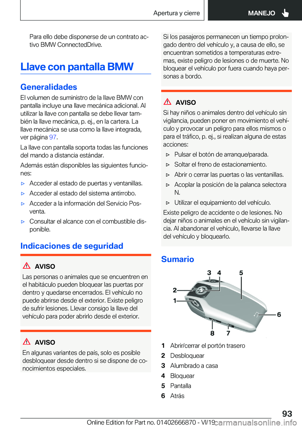 BMW X4 M 2020  Manuales de Empleo (in Spanish) �P�a�r�a��e�l�l�o��d�e�b�e��d�i�s�p�o�n�e�r�s�e��d�e��u�n��c�o�n�t�r�a�t�o��a�cª�t�i�v�o��B�M�W��C�o�n�n�e�c�t�e�d�D�r�i�v�e�.
�L�l�a�v�e��c�o�n��p�a�n�t�a�l�l�a��B�M�W
�G�e�n�e�r�a�l�i�