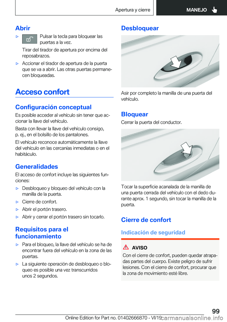 BMW X4 M 2020  Manuales de Empleo (in Spanish) �A�b�r�i�rx�P�u�l�s�a�r��l�a��t�e�c�l�a��p�a�r�a��b�l�o�q�u�e�a�r��l�a�s
�p�u�e�r�t�a�s��a��l�a��v�e�z�.
�T�i�r�a�r��d�e�l��t�i�r�a�d�o�r��d�e��a�p�e�r�t�u�r�a��p�o�r��e�n�c�i�m�a��d�e