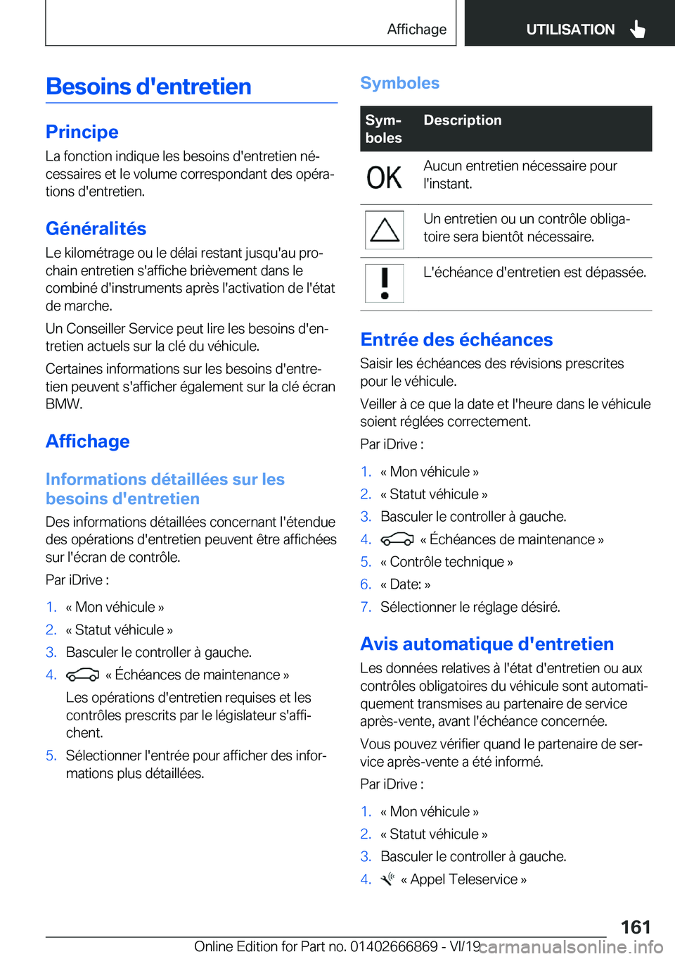 BMW X4 M 2020  Notices Demploi (in French) �B�e�s�o�i�n�s��d�'�e�n�t�r�e�t�i�e�n
�P�r�i�n�c�i�p�e
�L�a��f�o�n�c�t�i�o�n��i�n�d�i�q�u�e��l�e�s��b�e�s�o�i�n�s��d�'�e�n�t�r�e�t�i�e�n��n�éj
�c�e�s�s�a�i�r�e�s��e�t��l�e��v�o�l�u