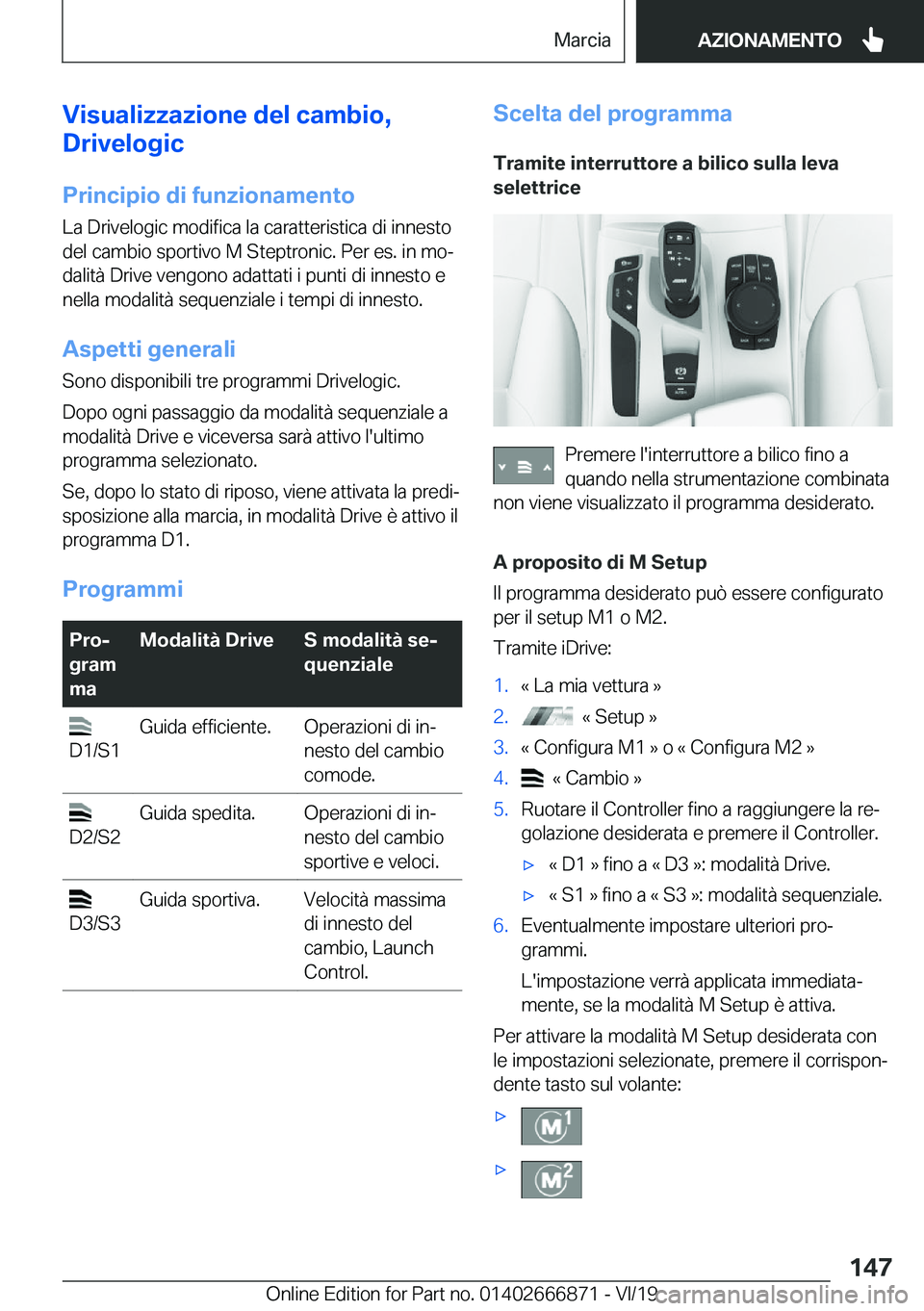 BMW X4 M 2020  Libretti Di Uso E manutenzione (in Italian) �V�i�s�u�a�l�i�z�z�a�z�i�o�n�e��d�e�l��c�a�m�b�i�o�,
�D�r�i�v�e�l�o�g�i�c
�P�r�i�n�c�i�p�i�o��d�i��f�u�n�z�i�o�n�a�m�e�n�t�o
�L�a��D�r�i�v�e�l�o�g�i�c��m�o�d�i�f�i�c�a��l�a��c�a�r�a�t�t�e�r�i�