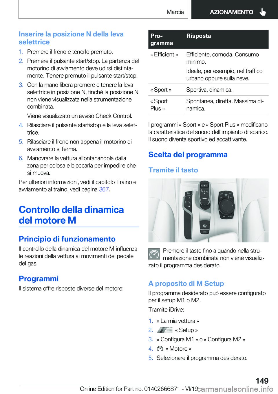 BMW X4 M 2020  Libretti Di Uso E manutenzione (in Italian) �I�n�s�e�r�i�r�e��l�a��p�o�s�i�z�i�o�n�e��N��d�e�l�l�a��l�e�v�a
�s�e�l�e�t�t�r�i�c�e�1�.�P�r�e�m�e�r�e��i�l��f�r�e�n�o��e��t�e�n�e�r�l�o��p�r�e�m�u�t�o�.�2�.�P�r�e�m�e�r�e��i�l��p�u�l�s�a�