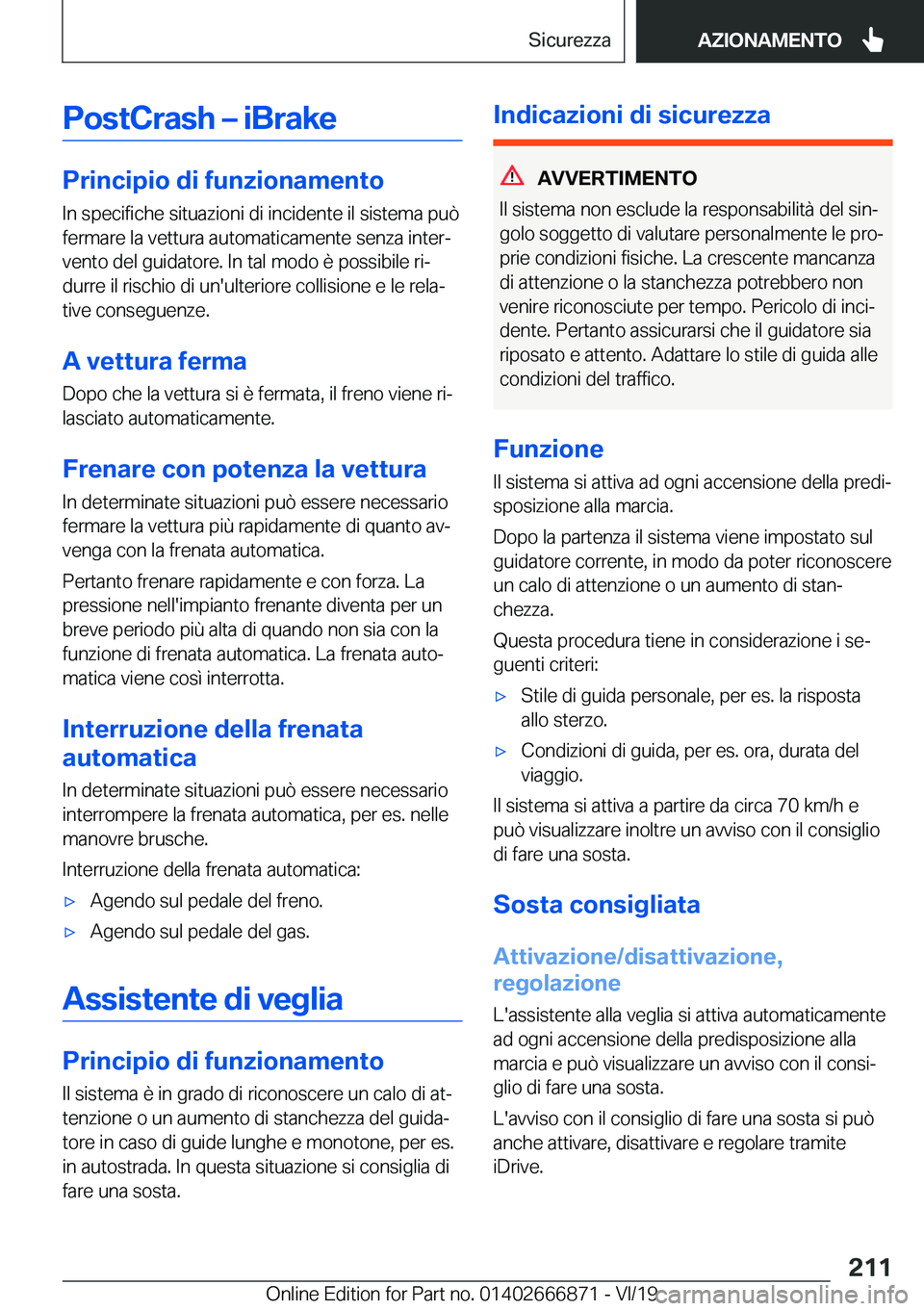 BMW X4 M 2020  Libretti Di Uso E manutenzione (in Italian) �P�o�s�t�C�r�a�s�h�m��i�B�r�a�k�e
�P�r�i�n�c�i�p�i�o��d�i��f�u�n�z�i�o�n�a�m�e�n�t�o�I�n��s�p�e�c�i�f�i�c�h�e��s�i�t�u�a�z�i�o�n�i��d�i��i�n�c�i�d�e�n�t�e��i�l��s�i�s�t�e�m�a��p�u�
