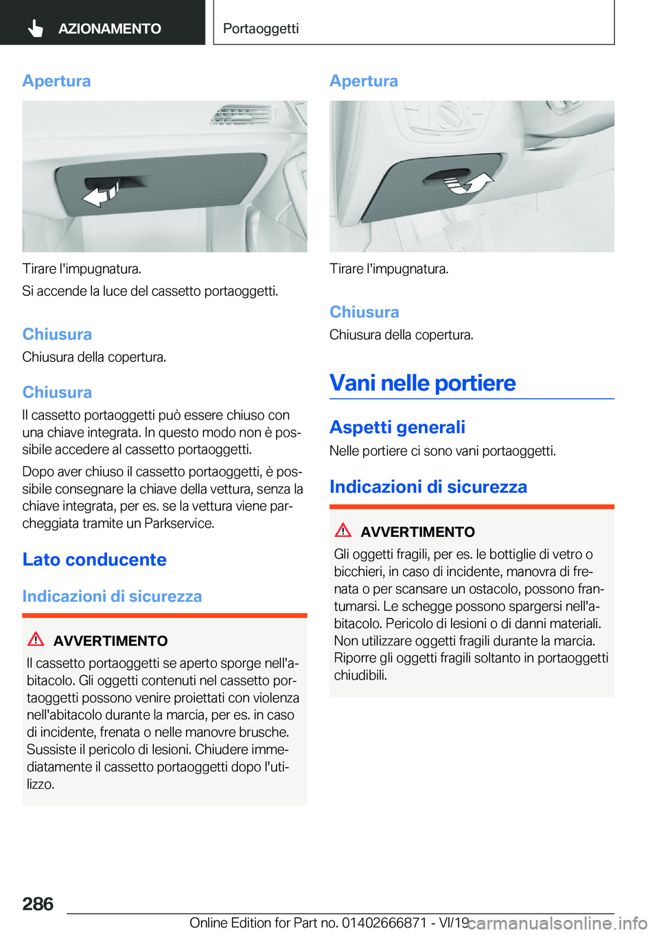 BMW X4 M 2020  Libretti Di Uso E manutenzione (in Italian) �A�p�e�r�t�u�r�a
�T�i�r�a�r�e��l�'�i�m�p�u�g�n�a�t�u�r�a�.
�S�i��a�c�c�e�n�d�e��l�a��l�u�c�e��d�e�l��c�a�s�s�e�t�t�o��p�o�r�t�a�o�g�g�e�t�t�i�.
�C�h�i�u�s�u�r�a
�C�h�i�u�s�u�r�a��d�e�l�l�a