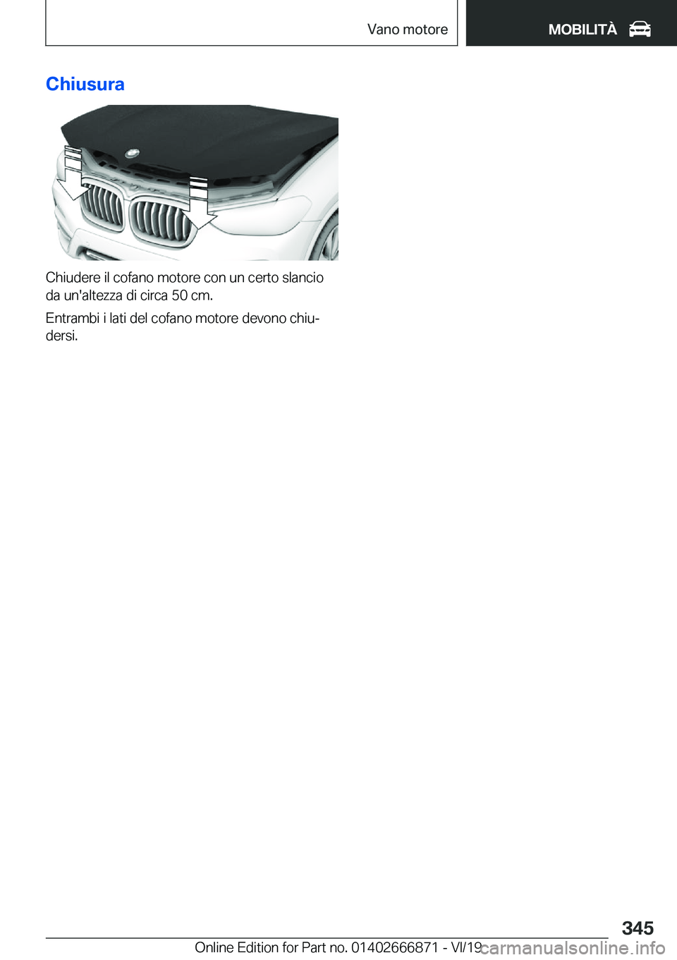 BMW X4 M 2020  Libretti Di Uso E manutenzione (in Italian) �C�h�i�u�s�u�r�a
�C�h�i�u�d�e�r�e��i�l��c�o�f�a�n�o��m�o�t�o�r�e��c�o�n��u�n��c�e�r�t�o��s�l�a�n�c�i�o
�d�a��u�n�'�a�l�t�e�z�z�a��d�i��c�i�r�c�a��5�0��c�m�.
�E�n�t�r�a�m�b�i��i��l�a�