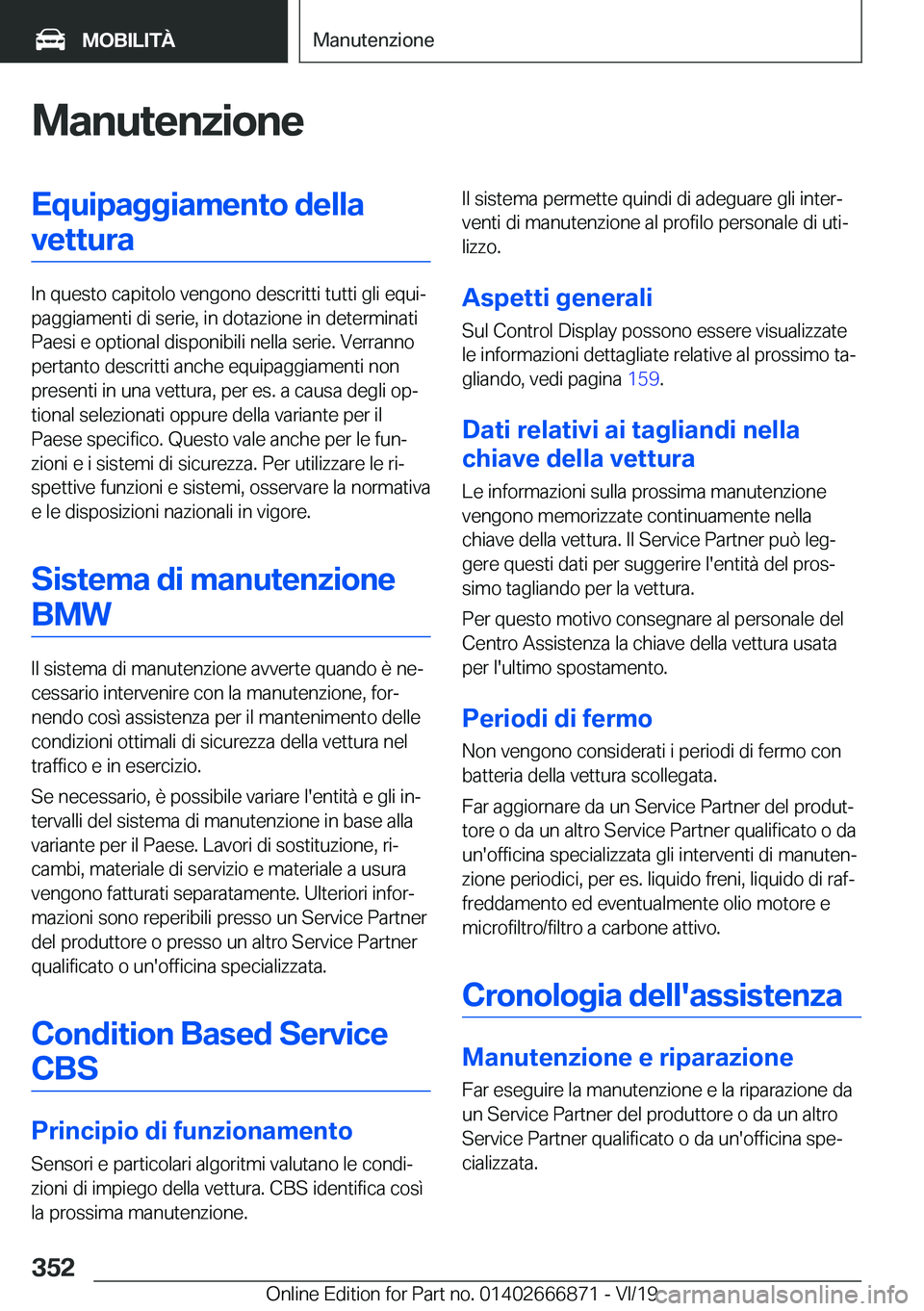 BMW X4 M 2020  Libretti Di Uso E manutenzione (in Italian) �M�a�n�u�t�e�n�z�i�o�n�e�E�q�u�i�p�a�g�g�i�a�m�e�n�t�o��d�e�l�l�a�v�e�t�t�u�r�a
�I�n��q�u�e�s�t�o��c�a�p�i�t�o�l�o��v�e�n�g�o�n�o��d�e�s�c�r�i�t�t�i��t�u�t�t�i��g�l�i��e�q�u�iª
�p�a�g�g�i�a�