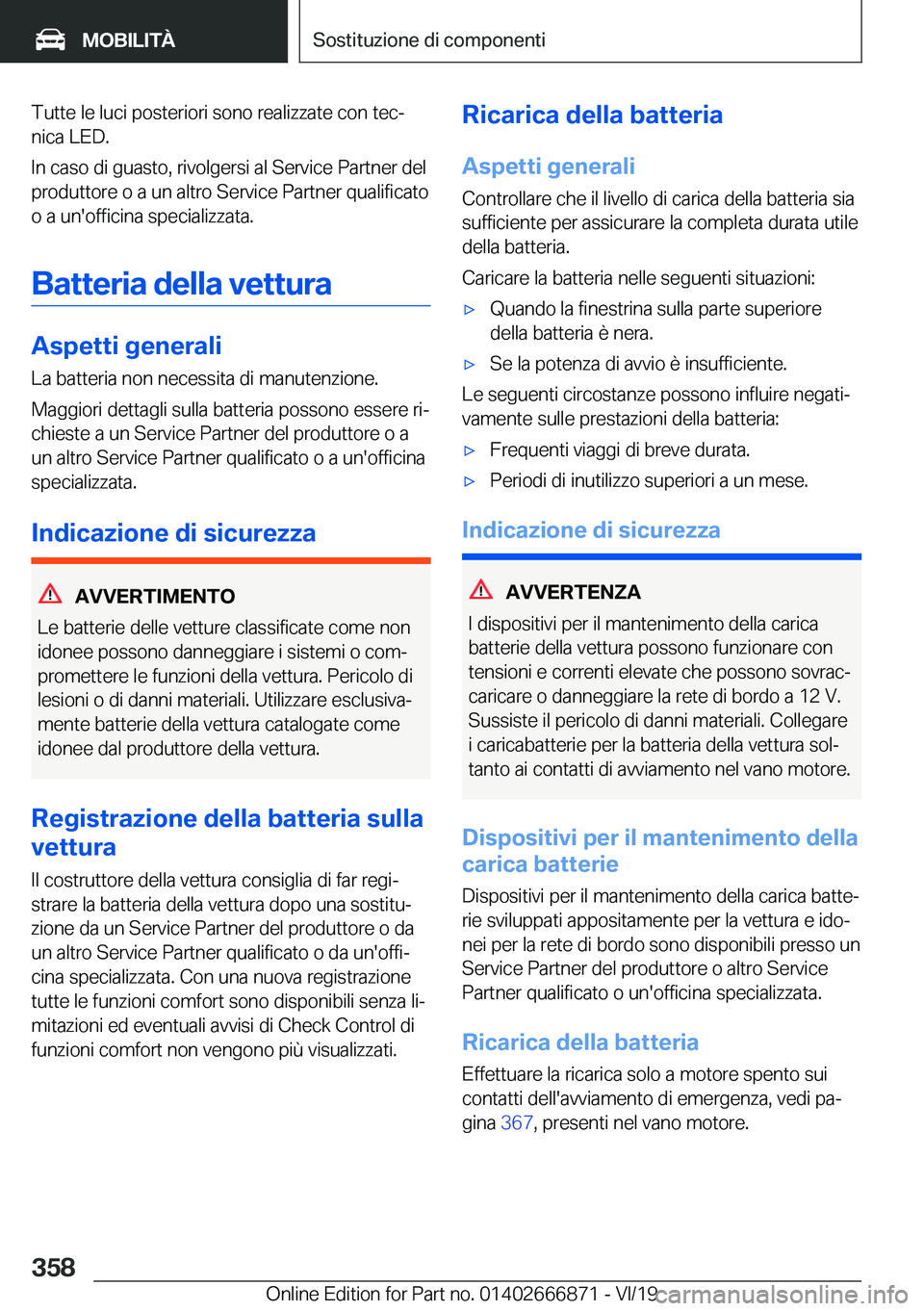 BMW X4 M 2020  Libretti Di Uso E manutenzione (in Italian) �T�u�t�t�e��l�e��l�u�c�i��p�o�s�t�e�r�i�o�r�i��s�o�n�o��r�e�a�l�i�z�z�a�t�e��c�o�n��t�e�cª
�n�i�c�a��L�E�D�.
�I�n��c�a�s�o��d�i��g�u�a�s�t�o�,��r�i�v�o�l�g�e�r�s�i��a�l��S�e�r�v�i�c�e�