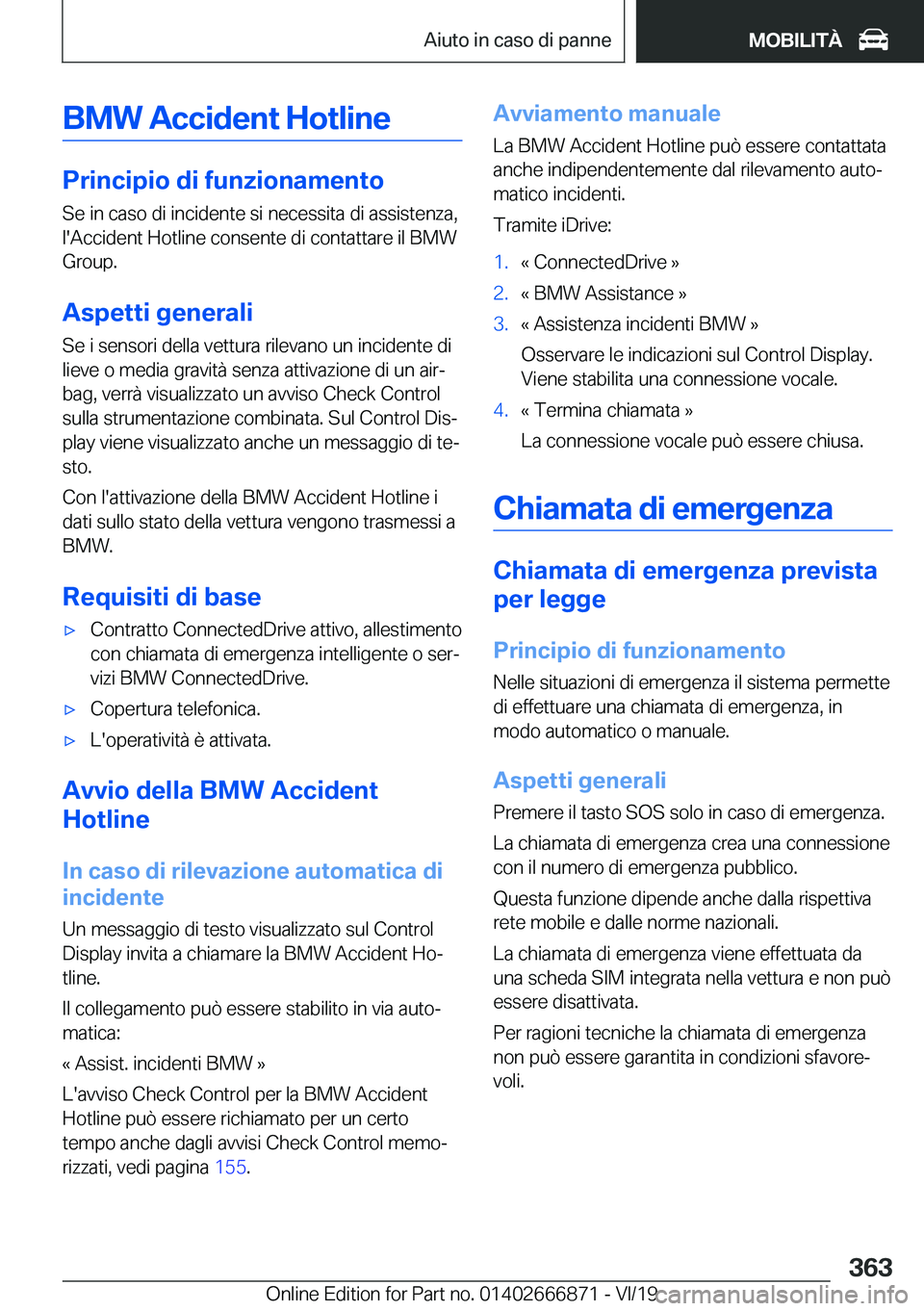 BMW X4 M 2020  Libretti Di Uso E manutenzione (in Italian) �B�M�W��A�c�c�i�d�e�n�t��H�o�t�l�i�n�e
�P�r�i�n�c�i�p�i�o��d�i��f�u�n�z�i�o�n�a�m�e�n�t�o�S�e��i�n��c�a�s�o��d�i��i�n�c�i�d�e�n�t�e��s�i��n�e�c�e�s�s�i�t�a��d�i��a�s�s�i�s�t�e�n�z�a�,
�l�&