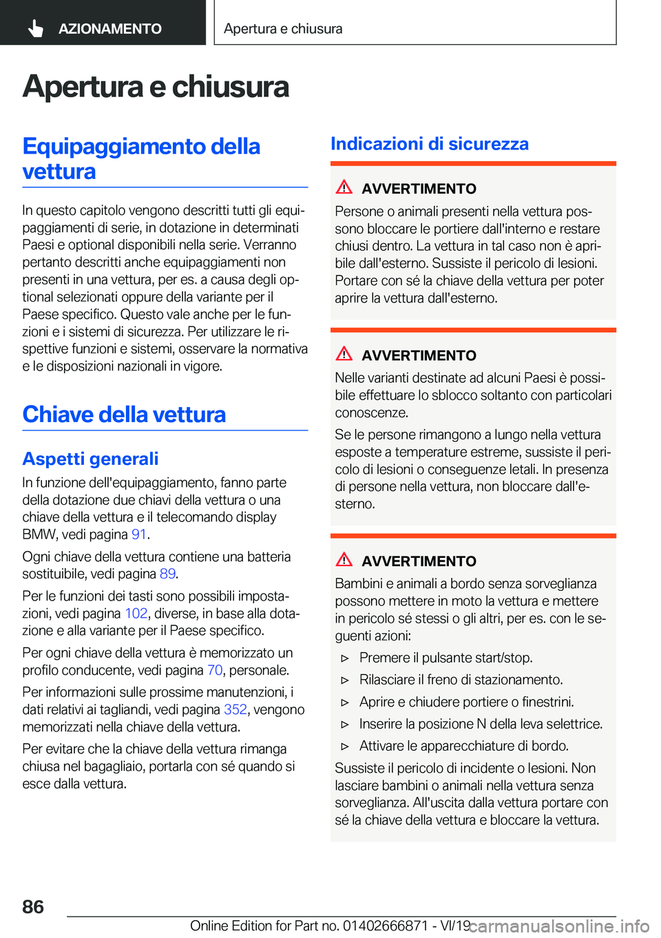 BMW X4 M 2020  Libretti Di Uso E manutenzione (in Italian) �A�p�e�r�t�u�r�a��e��c�h�i�u�s�u�r�a�E�q�u�i�p�a�g�g�i�a�m�e�n�t�o��d�e�l�l�a�v�e�t�t�u�r�a
�I�n��q�u�e�s�t�o��c�a�p�i�t�o�l�o��v�e�n�g�o�n�o��d�e�s�c�r�i�t�t�i��t�u�t�t�i��g�l�i��e�q�u�iª
