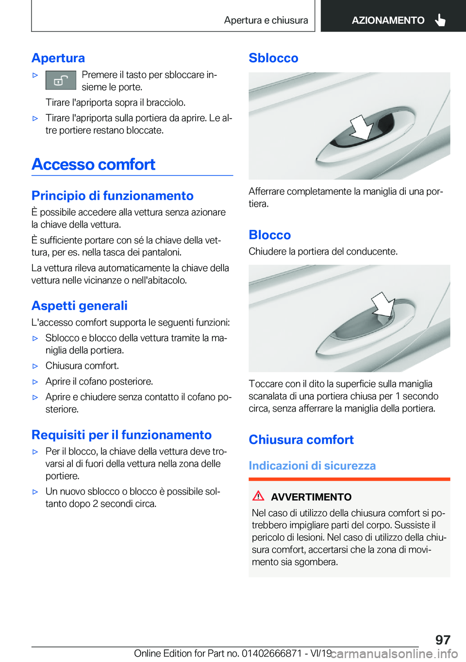 BMW X4 M 2020  Libretti Di Uso E manutenzione (in Italian) �A�p�e�r�t�u�r�a'x�P�r�e�m�e�r�e��i�l��t�a�s�t�o��p�e�r��s�b�l�o�c�c�a�r�e��i�nª
�s�i�e�m�e��l�e��p�o�r�t�e�.
�T�i�r�a�r�e��l�'�a�p�r�i�p�o�r�t�a��s�o�p�r�a��i�l��b�r�a�c�c�i�o�l�