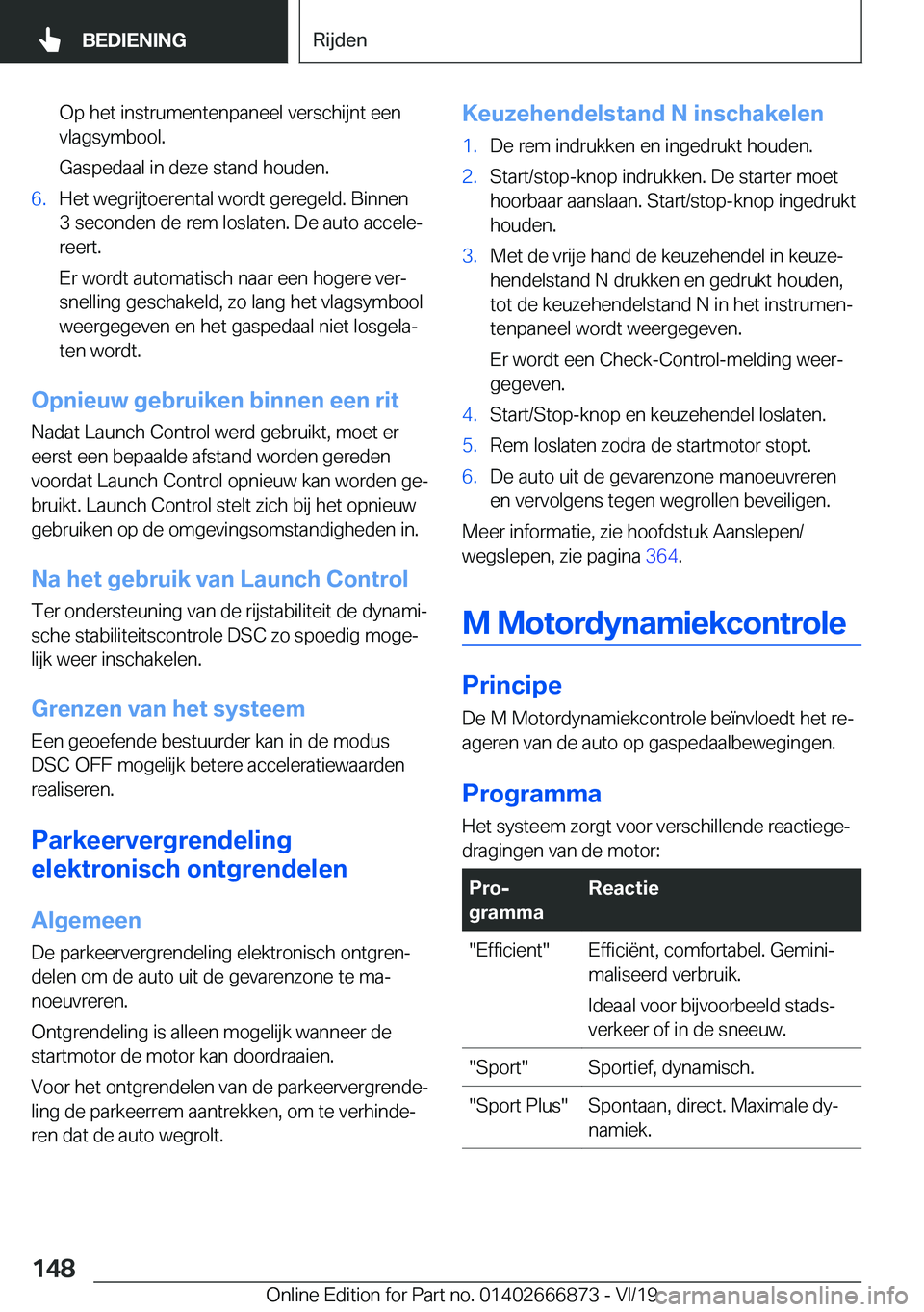 BMW X4 M 2020  Instructieboekjes (in Dutch) �O�p��h�e�t��i�n�s�t�r�u�m�e�n�t�e�n�p�a�n�e�e�l��v�e�r�s�c�h�i�j�n�t��e�e�n�v�l�a�g�s�y�m�b�o�o�l�.
�G�a�s�p�e�d�a�a�l��i�n��d�e�z�e��s�t�a�n�d��h�o�u�d�e�n�.�6�.�H�e�t��w�e�g�r�i�j�t�o�e�r�
