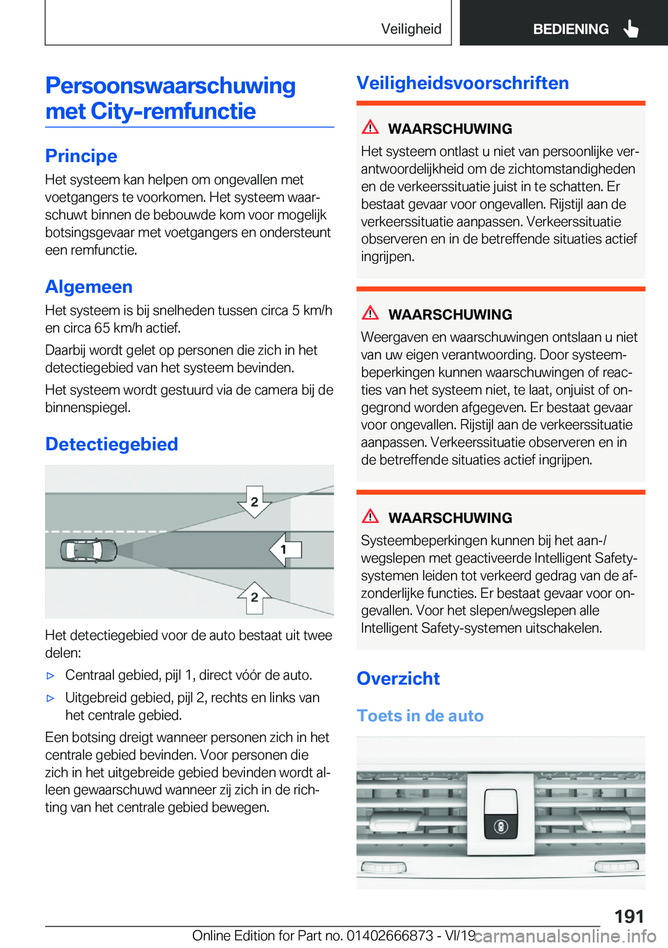 BMW X4 M 2020  Instructieboekjes (in Dutch) �P�e�r�s�o�o�n�s�w�a�a�r�s�c�h�u�w�i�n�g�m�e�t��C�i�t�y�-�r�e�m�f�u�n�c�t�i�e
�P�r�i�n�c�i�p�e �H�e�t��s�y�s�t�e�e�m��k�a�n��h�e�l�p�e�n��o�m��o�n�g�e�v�a�l�l�e�n��m�e�t�v�o�e�t�g�a�n�g�e�r�s�