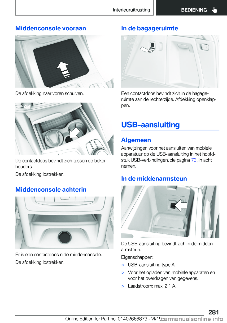 BMW X4 M 2020  Instructieboekjes (in Dutch) �M�i�d�d�e�n�c�o�n�s�o�l�e��v�o�o�r�a�a�n
�D�e��a�f�d�e�k�k�i�n�g��n�a�a�r��v�o�r�e�n��s�c�h�u�i�v�e�n�.
�D�e��c�o�n�t�a�c�t�d�o�o�s��b�e�v�i�n�d�t��z�i�c�h��t�u�s�s�e�n��d�e��b�e�k�e�rj
�