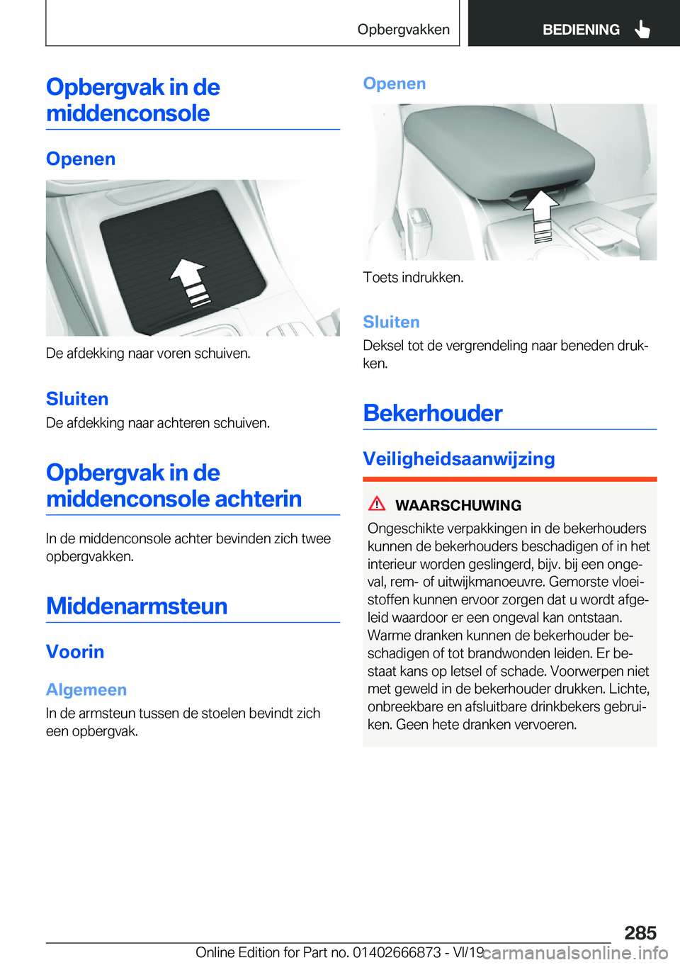 BMW X4 M 2020  Instructieboekjes (in Dutch) �O�p�b�e�r�g�v�a�k��i�n��d�e�m�i�d�d�e�n�c�o�n�s�o�l�e
�O�p�e�n�e�n
�D�e��a�f�d�e�k�k�i�n�g��n�a�a�r��v�o�r�e�n��s�c�h�u�i�v�e�n�.
�S�l�u�i�t�e�n �D�e��a�f�d�e�k�k�i�n�g��n�a�a�r��a�c�h�t�e�r