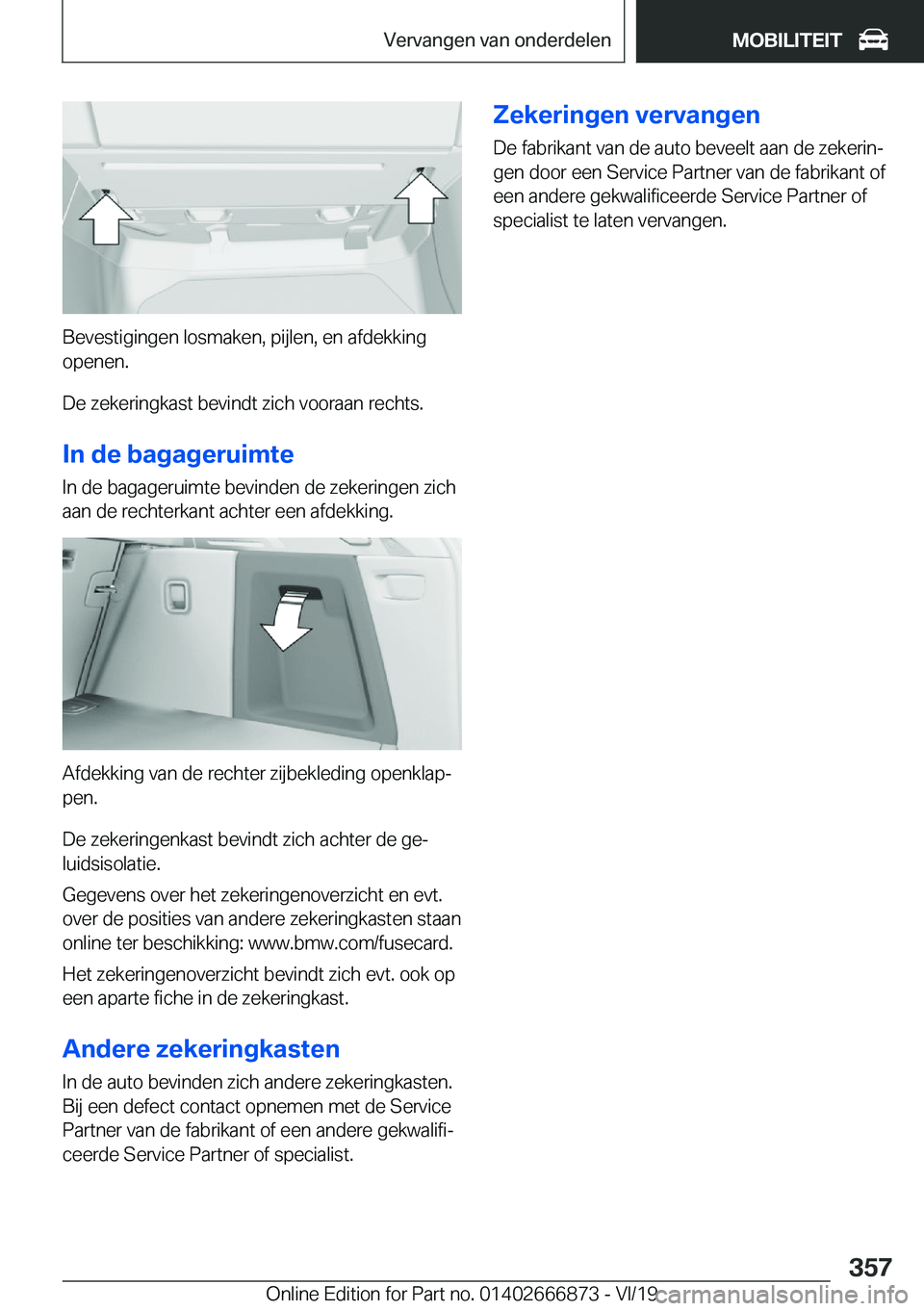 BMW X4 M 2020  Instructieboekjes (in Dutch) �B�e�v�e�s�t�i�g�i�n�g�e�n��l�o�s�m�a�k�e�n�,��p�i�j�l�e�n�,��e�n��a�f�d�e�k�k�i�n�g�o�p�e�n�e�n�.
�D�e��z�e�k�e�r�i�n�g�k�a�s�t��b�e�v�i�n�d�t��z�i�c�h��v�o�o�r�a�a�n��r�e�c�h�t�s�.
�I�n��d